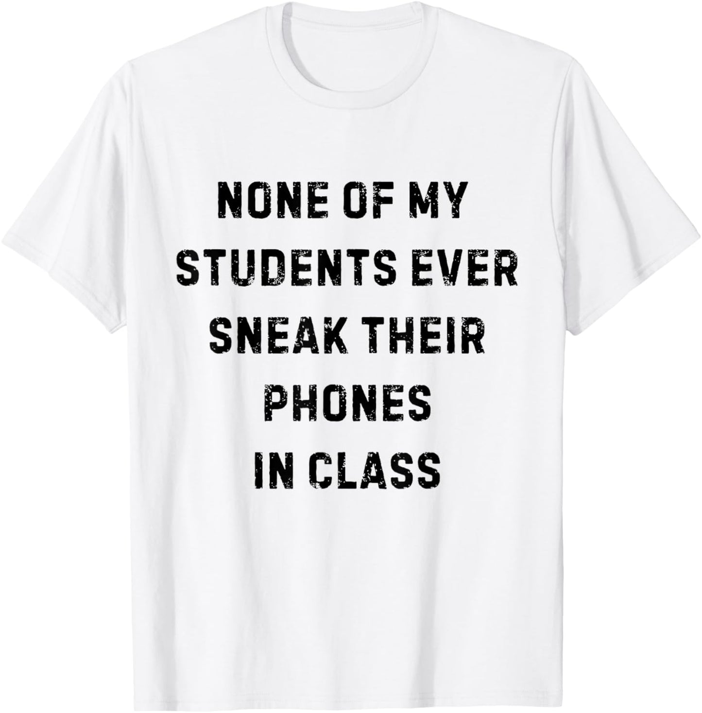 None of My Students Ever Sneak Their Phones White Lie Party T-Shirt - T-Shirt | White