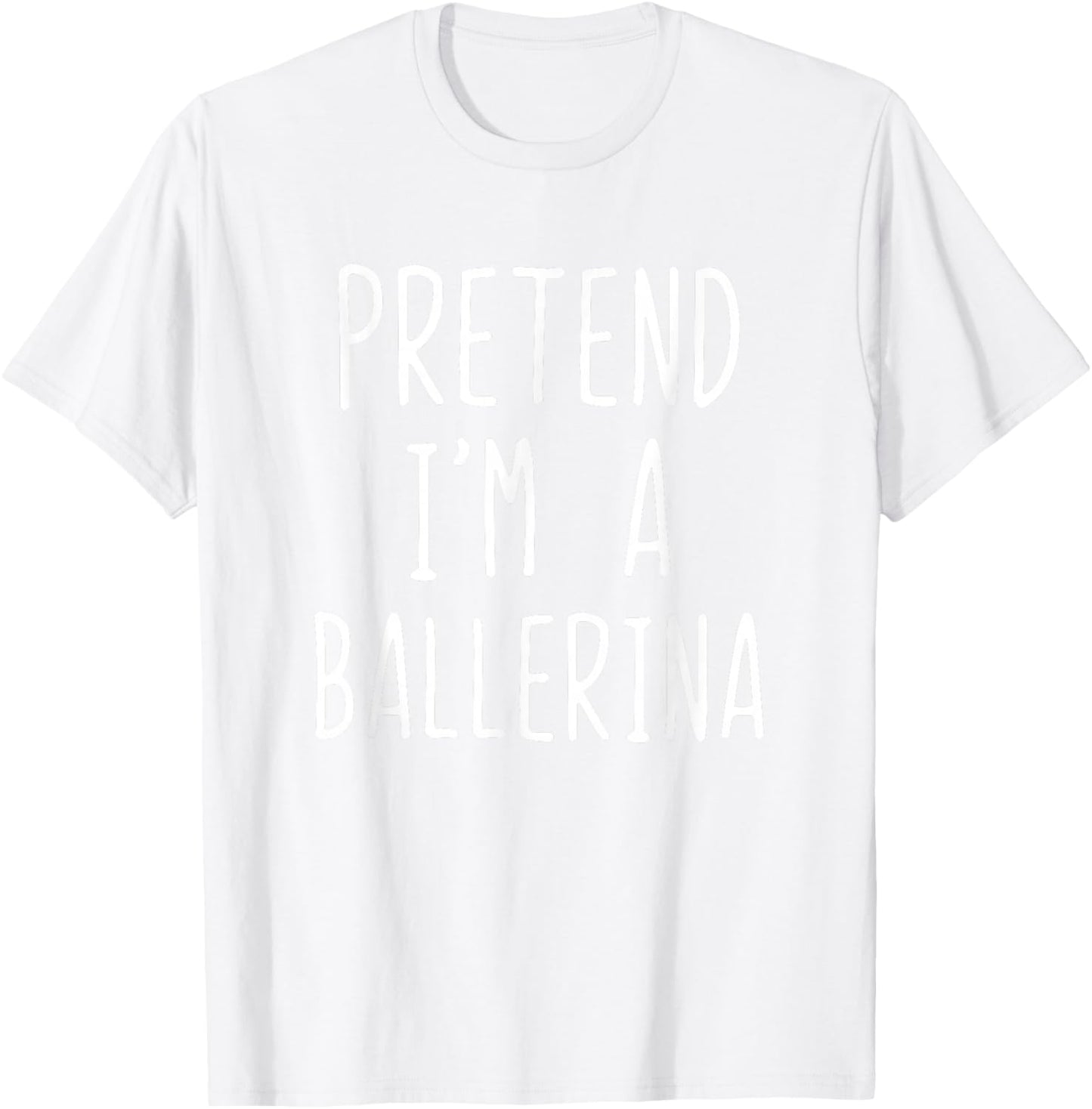 Pretend I'm A Ballerina Costume Halloween Lazy Adult Kids T-Shirt - T-Shirt | White