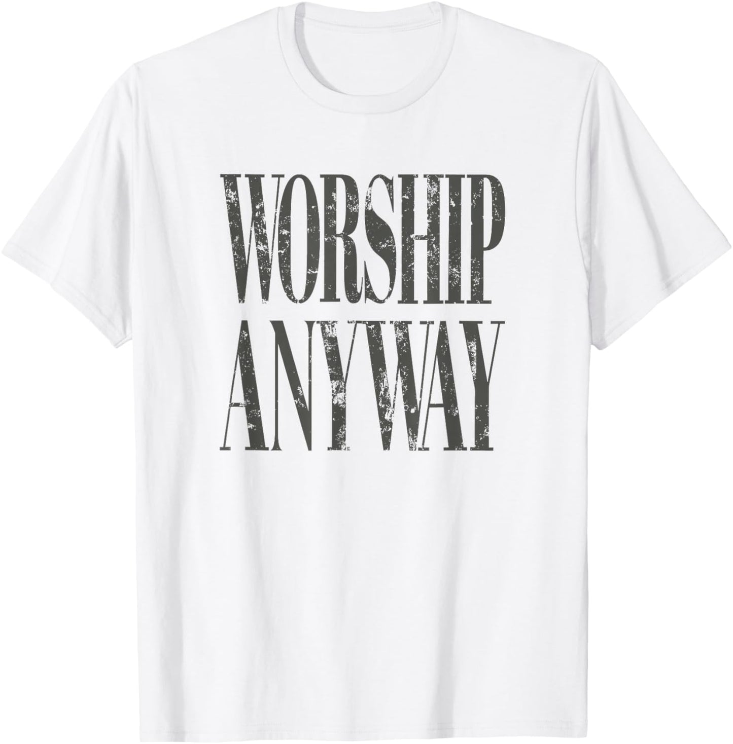 Worship Anyway Distressed Christian T-Shirt T-Shirt - T-Shirt | White