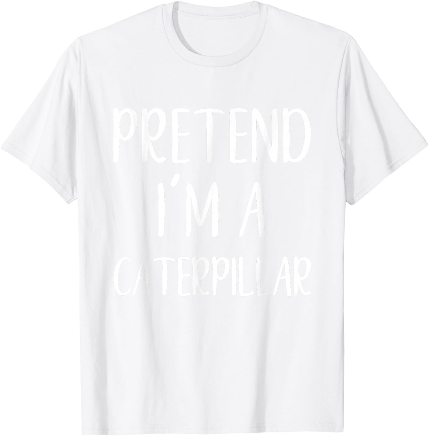 Pretend I'm A Caterpillar Costume Halloween Easy Adult Kid T-Shirt - T-Shirt | White