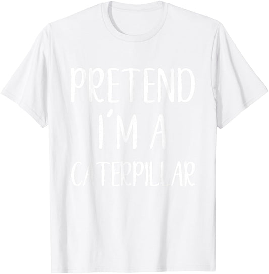 Pretend I'm A Caterpillar Costume Halloween Easy Adult Kid T-Shirt - T-Shirt | White