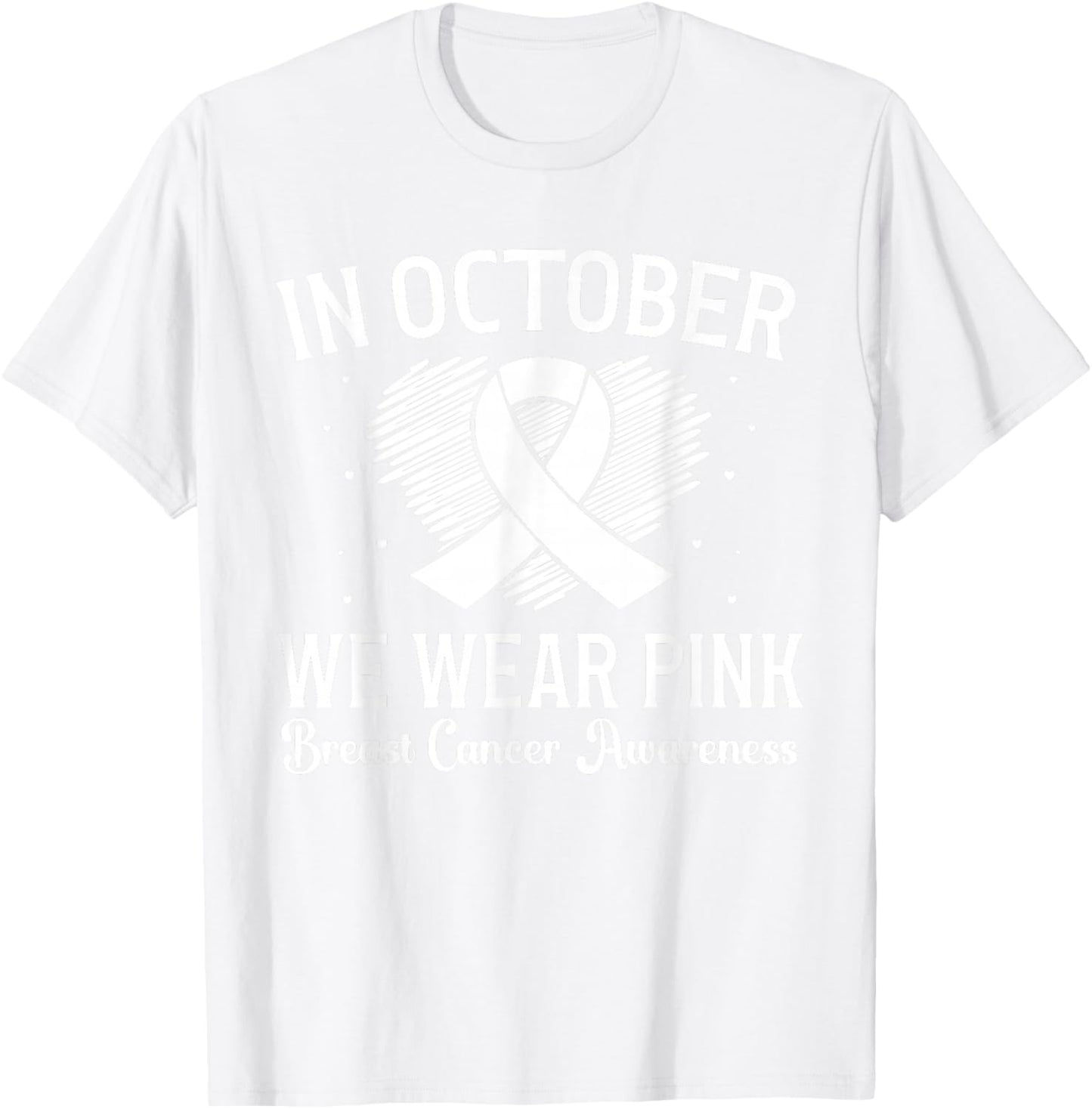 October We Wear Pink Breast Cancer Awareness Heart Ribbon T-Shirt - T-Shirt | White