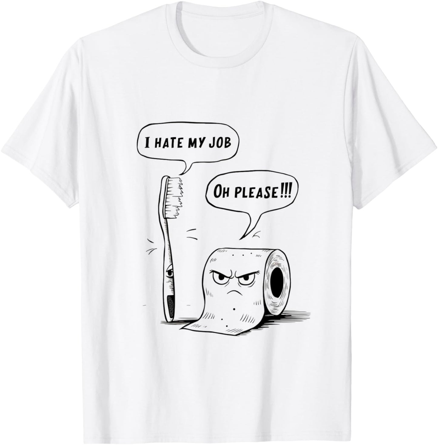 Oh Please Toothbrush Toilet Paper Funny I Hate My Job T-Shirt - T-Shirt | White