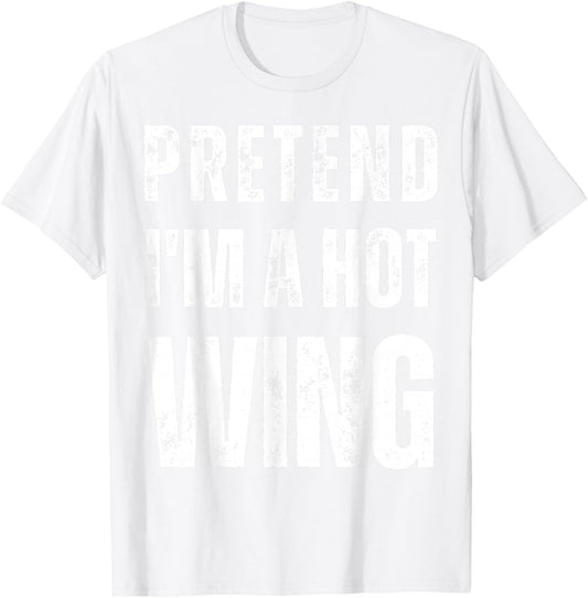 Pretend I'm a Hot Wing Matching Costume Funny Halloween T-Shirt - T-Shirt | White