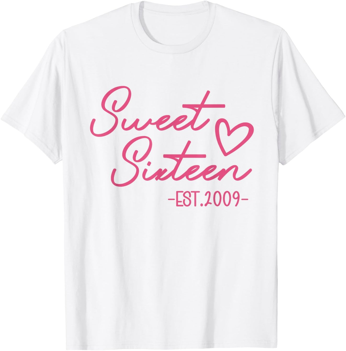 Sweet 16 Est. 2009 Cute Pink 16th Birthday Teen Girl T-Shirt - T-Shirt | White