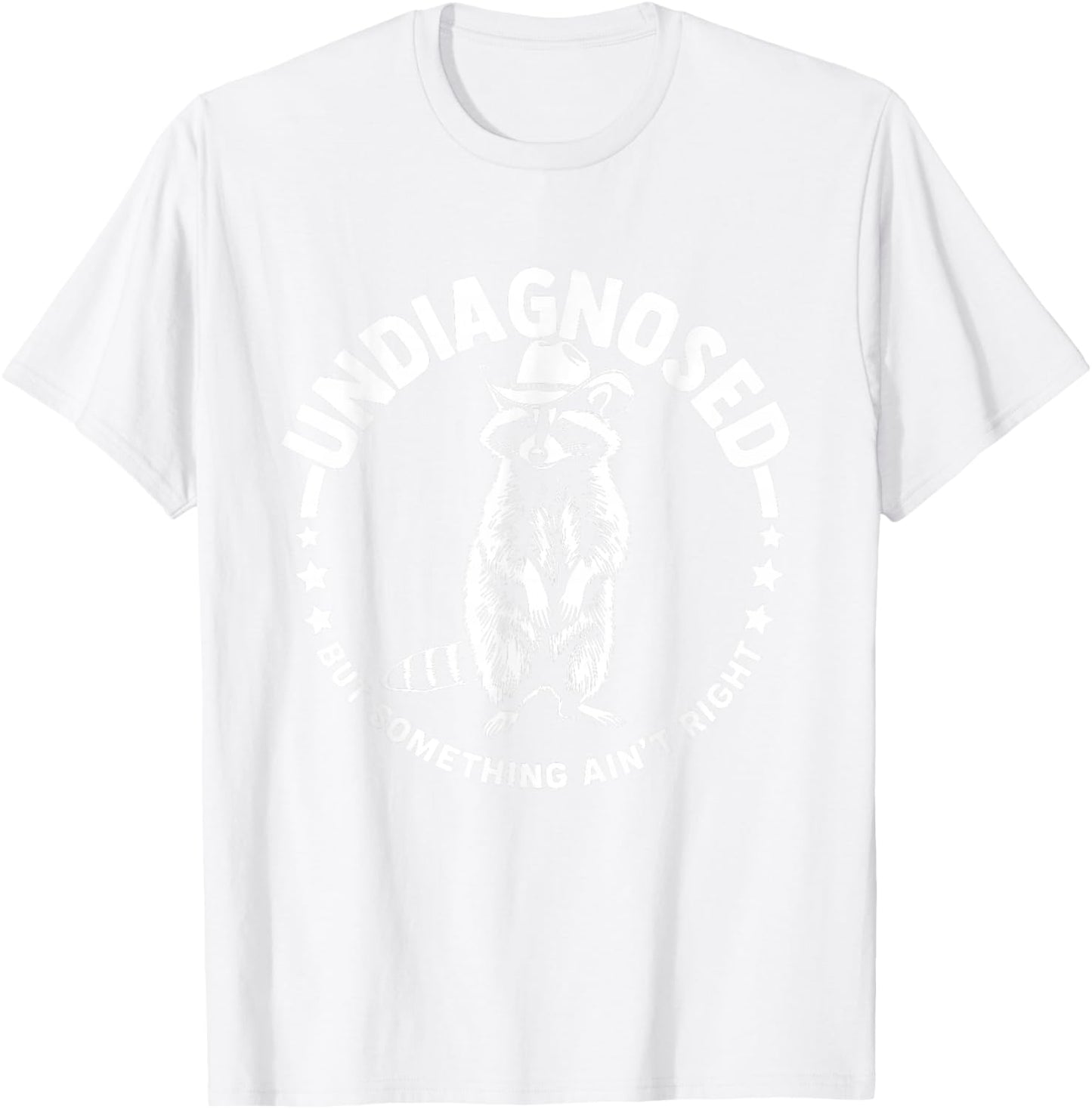 Undiagnosed But Something Ain't Right Funny Western Raccoon T-Shirt - T-Shirt | White
