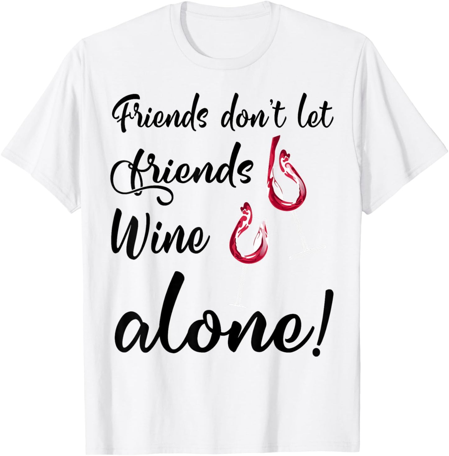 Friends don't let Friends Wine alone Funny Wine Quote T-Shirt - T-Shirt | White