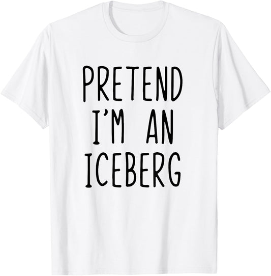 Pretend I'm A Iceberg Costume Halloween Lazy Adult Ice-Berg T-Shirt - T-Shirt | White