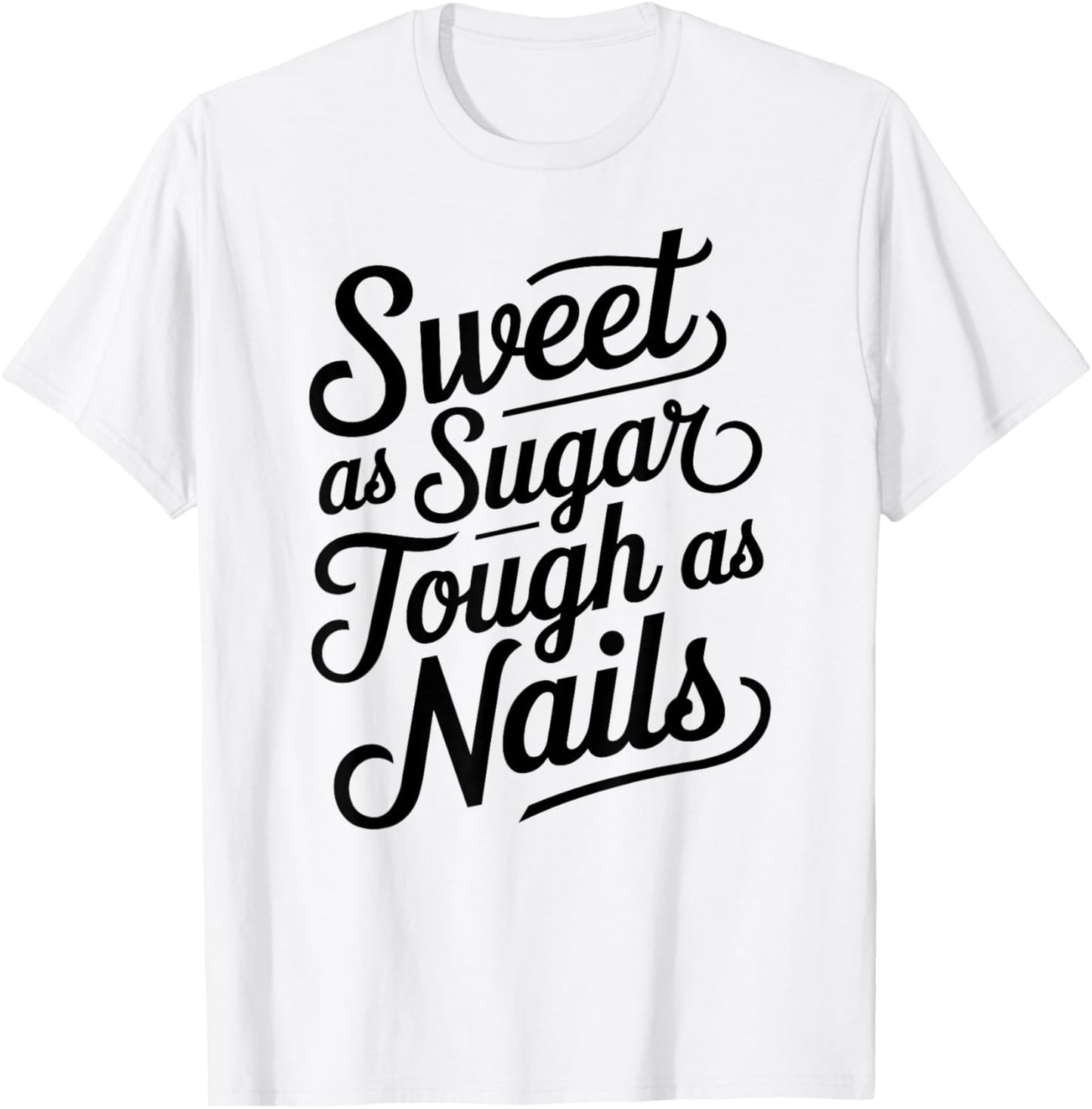 Sweet as Sugar Tough as Nails Cute Strong Woman Female Girl T-Shirt - T-Shirt | White