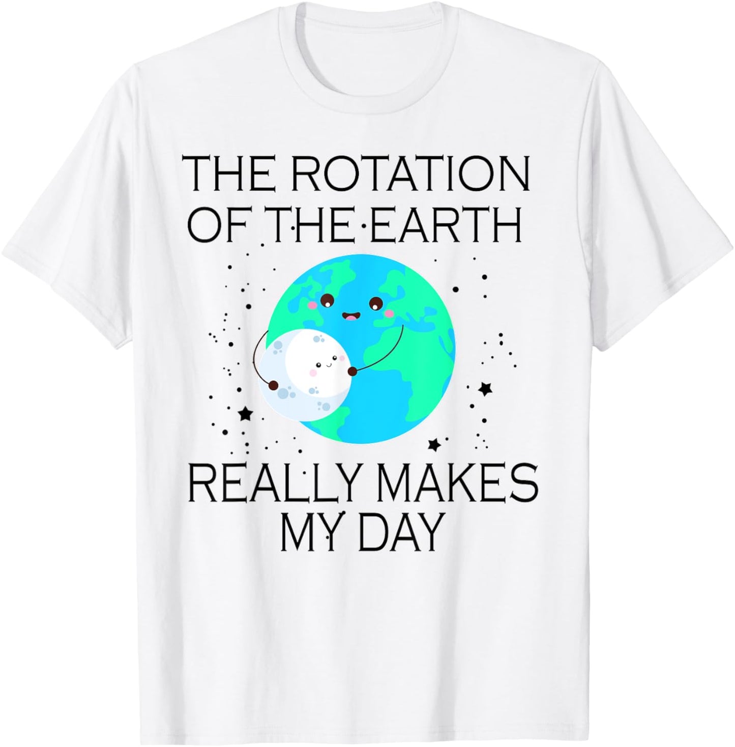 The Rotation Of The Earth Really Makes My Day T-Shirt - T-Shirt | White