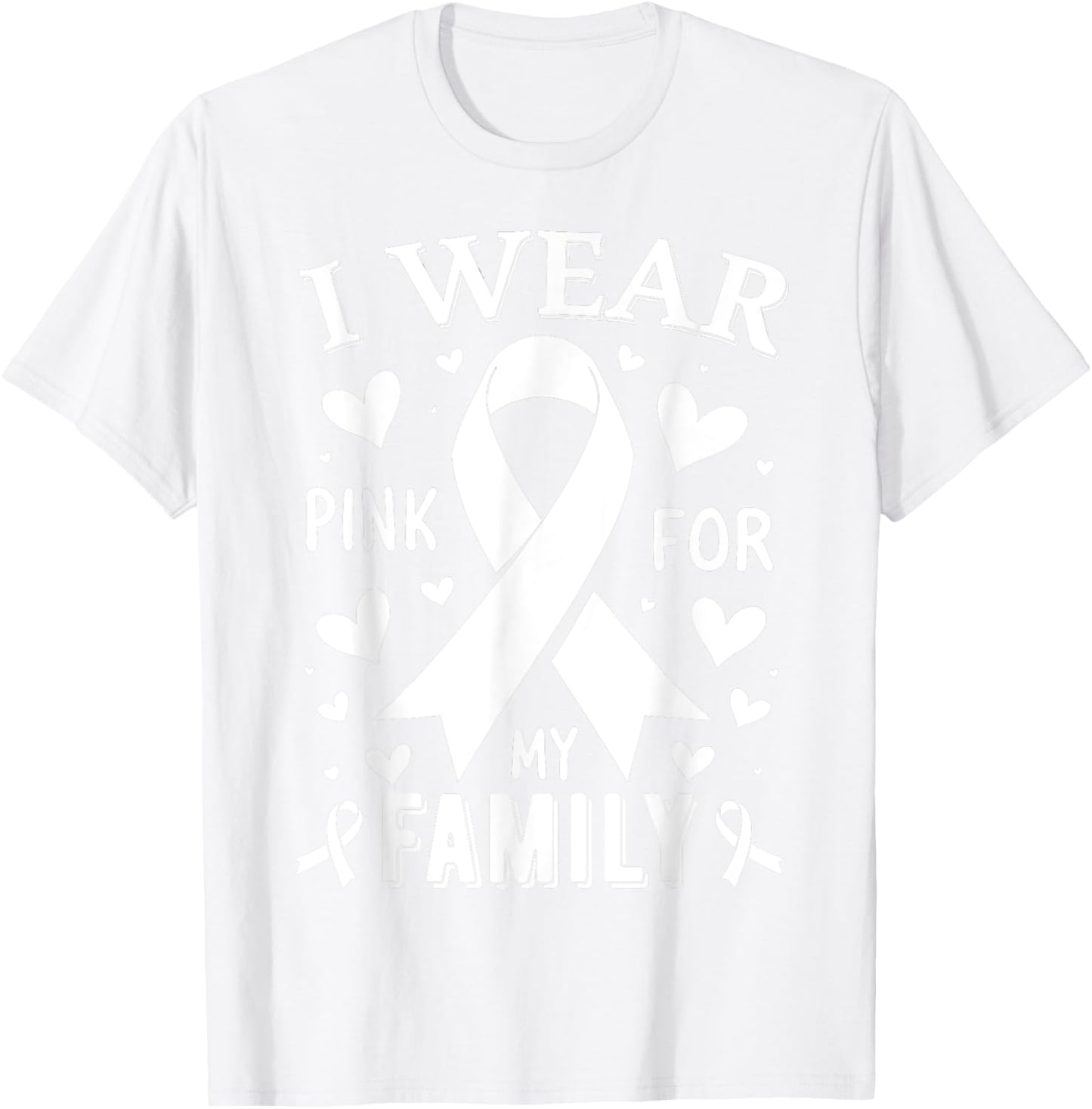 I Wear Pink For My Family Cancer Awareness T-Shirt - T-Shirt | White