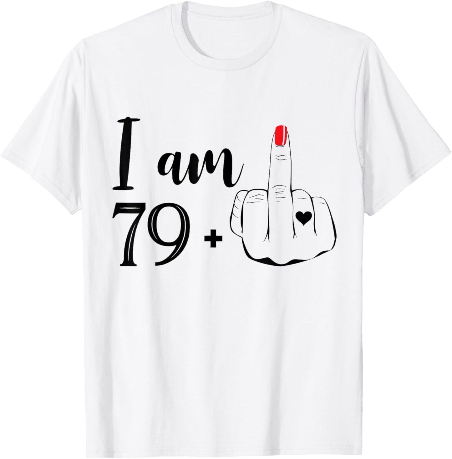 I Am 79 Plus 1 Middle Finger Funny 80th Birthday Women T-Shirt - T-Shirt | White