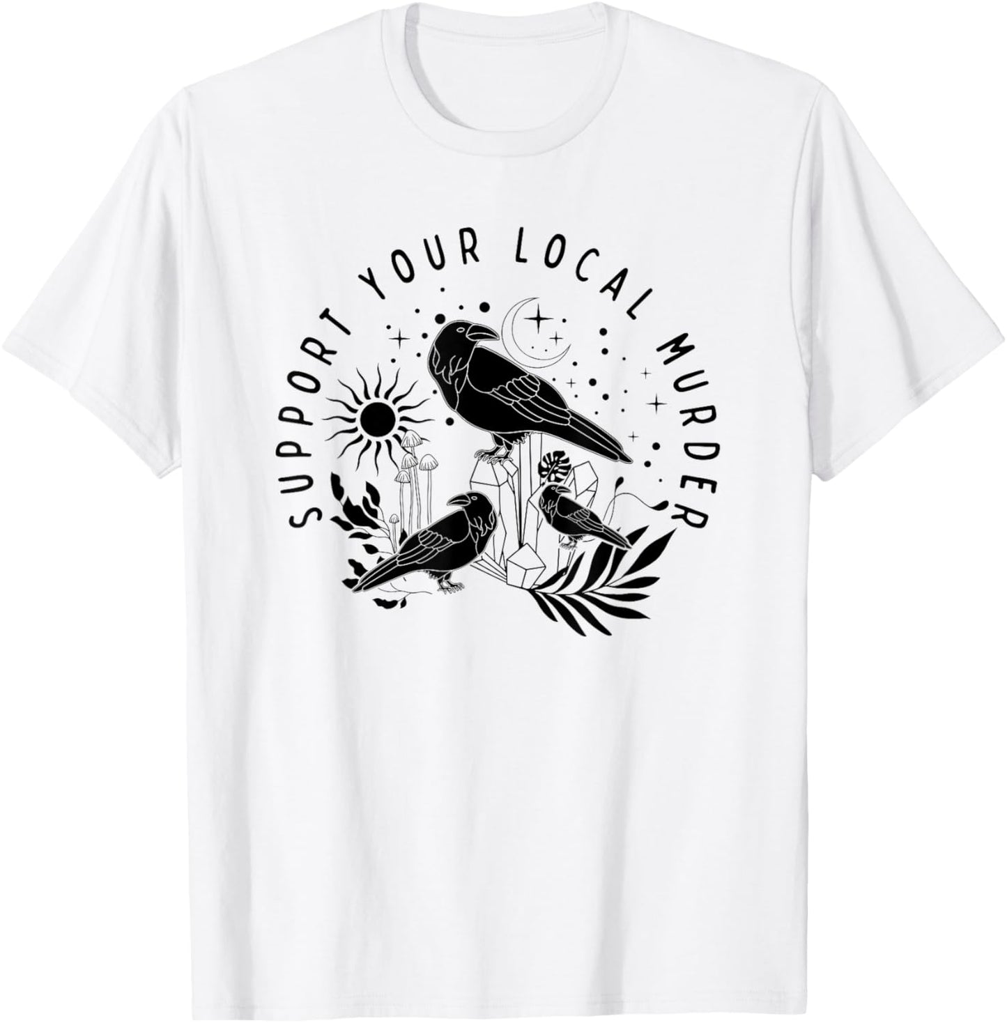 Support Your Local Murder, Crow Lovers, Nature Lovers T-Shirt - T-Shirt | White