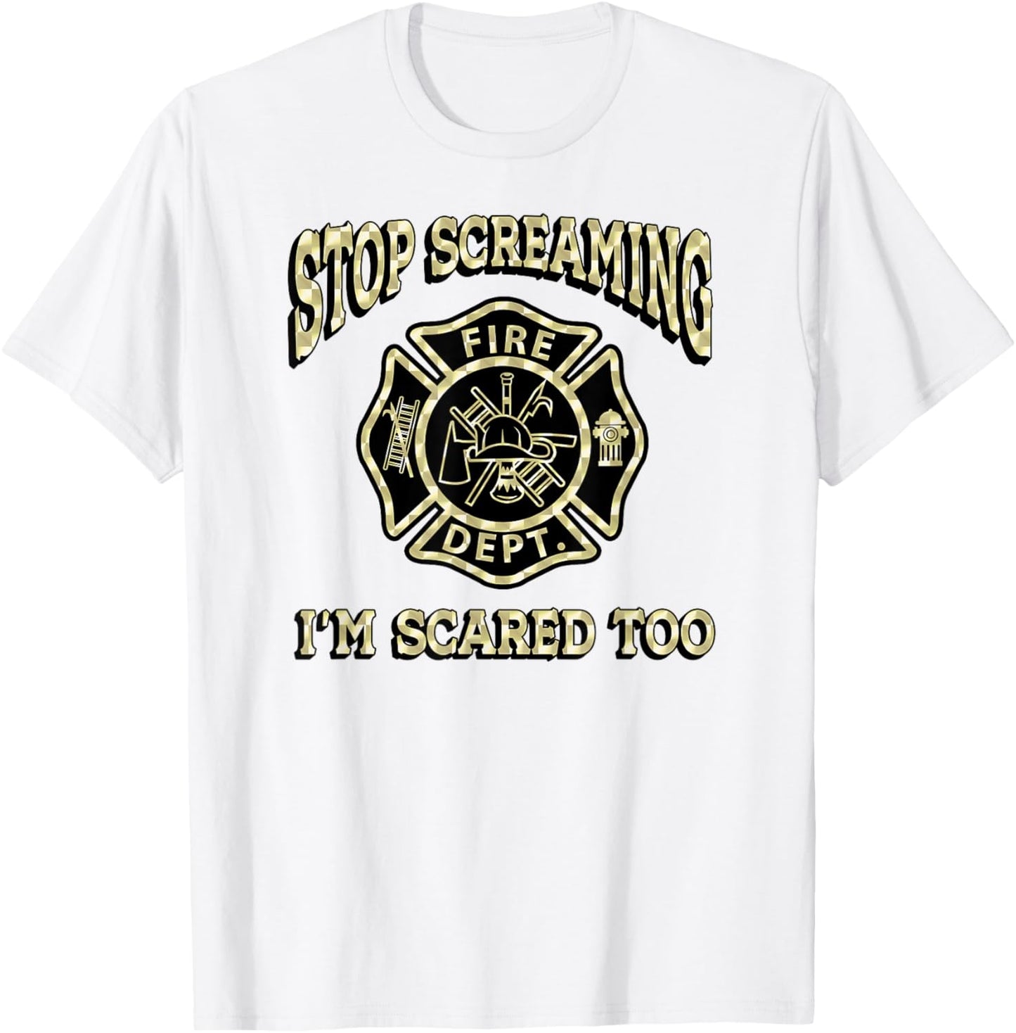 STOP SCREAMING I'M SCARED TOO Fireman funny firefighter fire T-Shirt - T-Shirt | White
