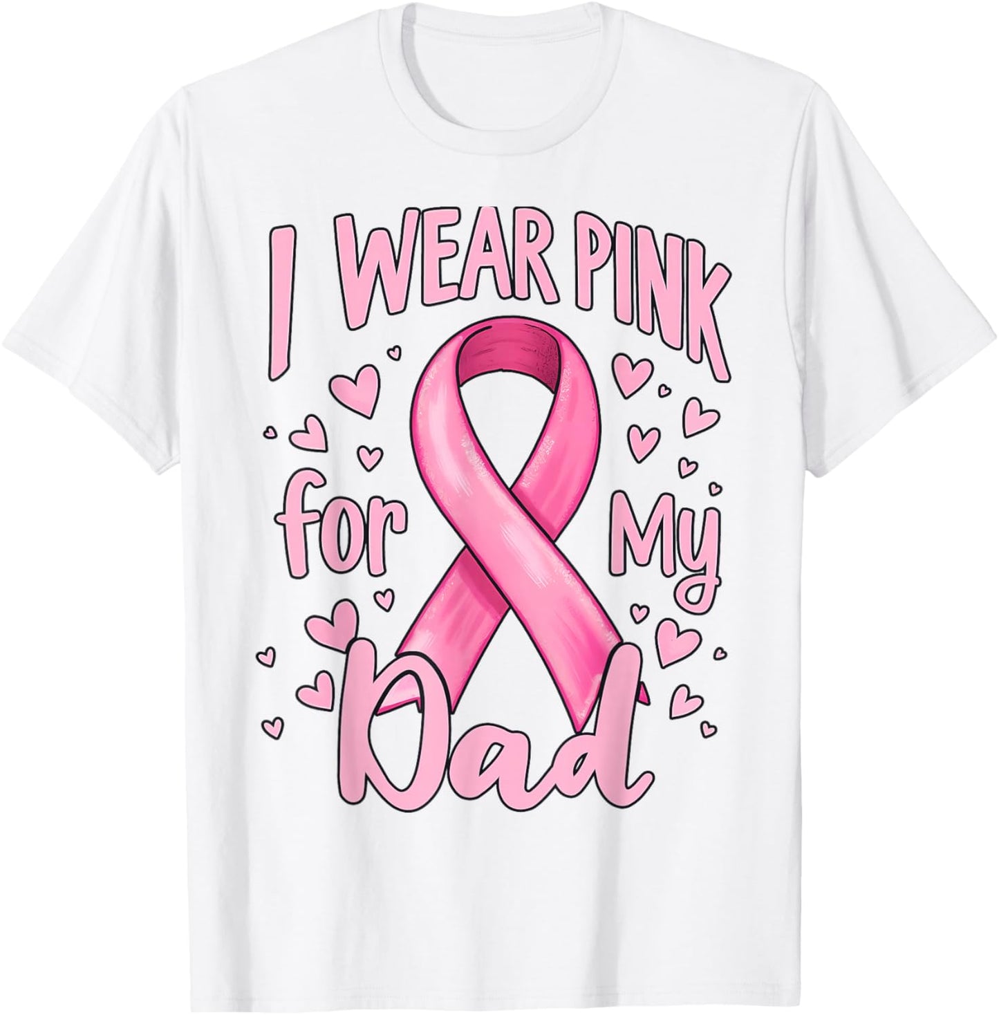 I Wear Pink For My Dad Cancer Awareness Ribbon T-Shirt - T-Shirt | White
