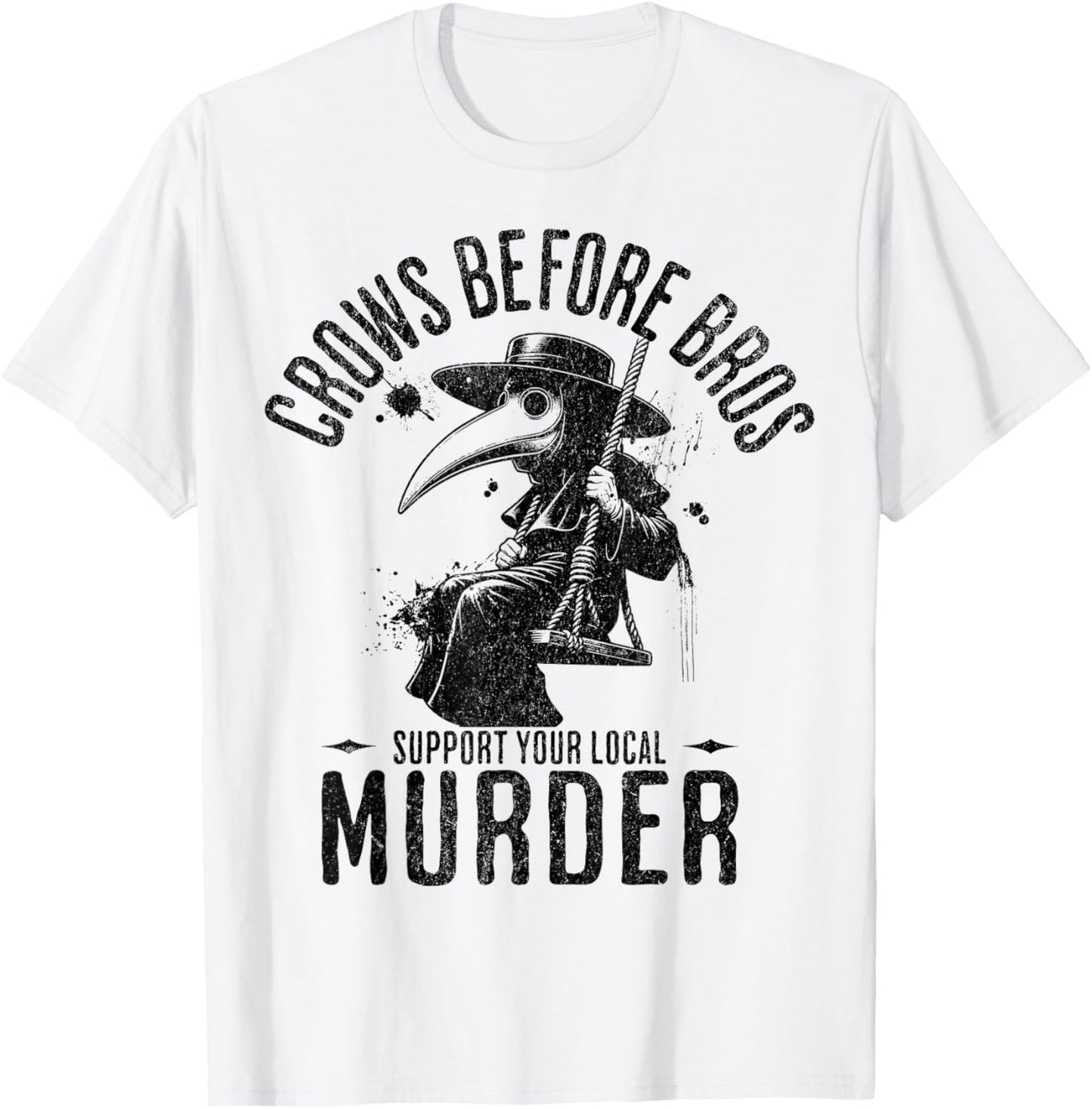 Crows Before Bros, Support Your Local Murder Funny Halloween T-Shirt - T-Shirt | White