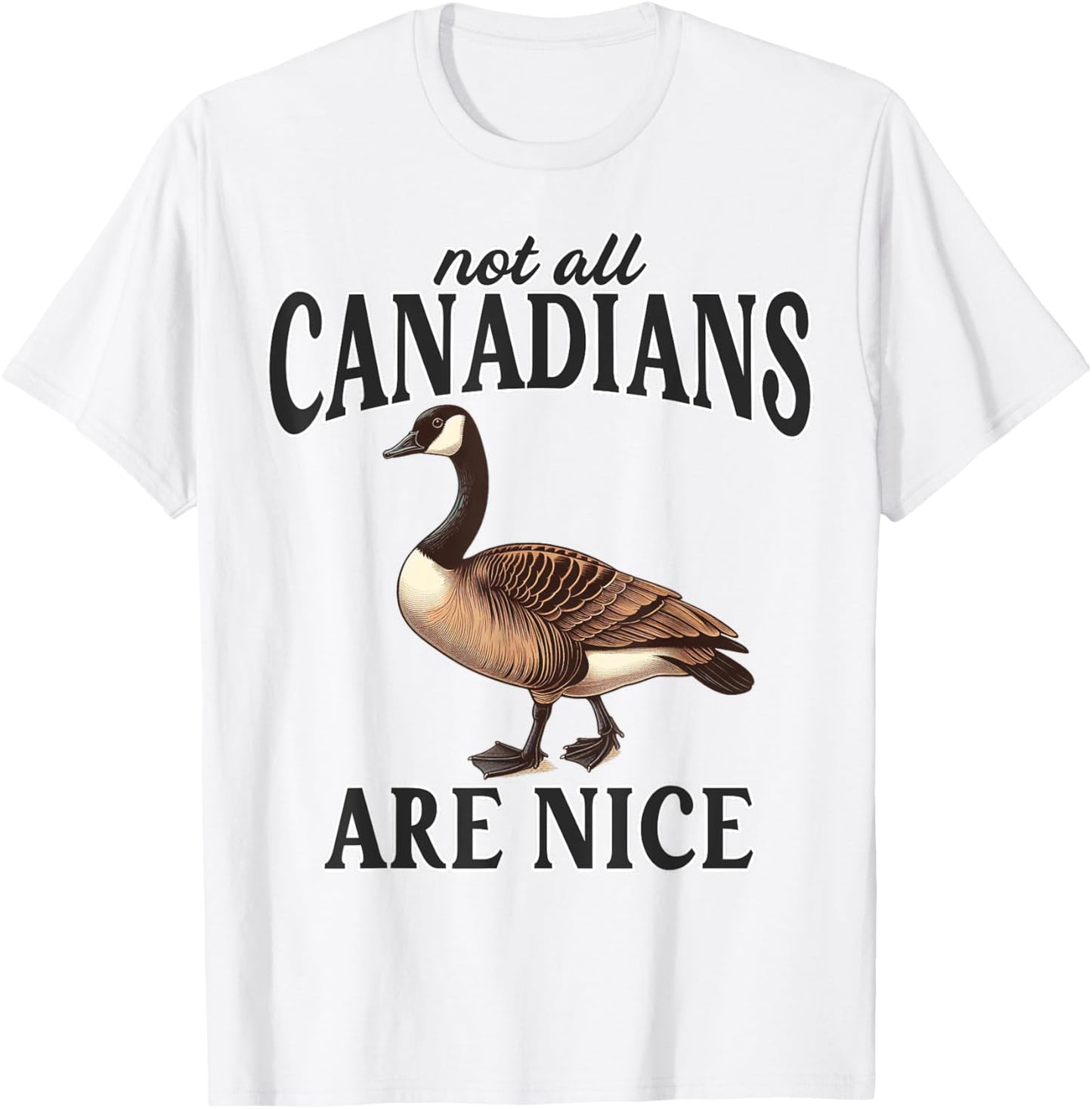 Canadian Not All Canadians Are Nice Sarcastic Funny Goose T-Shirt - T-Shirt | White
