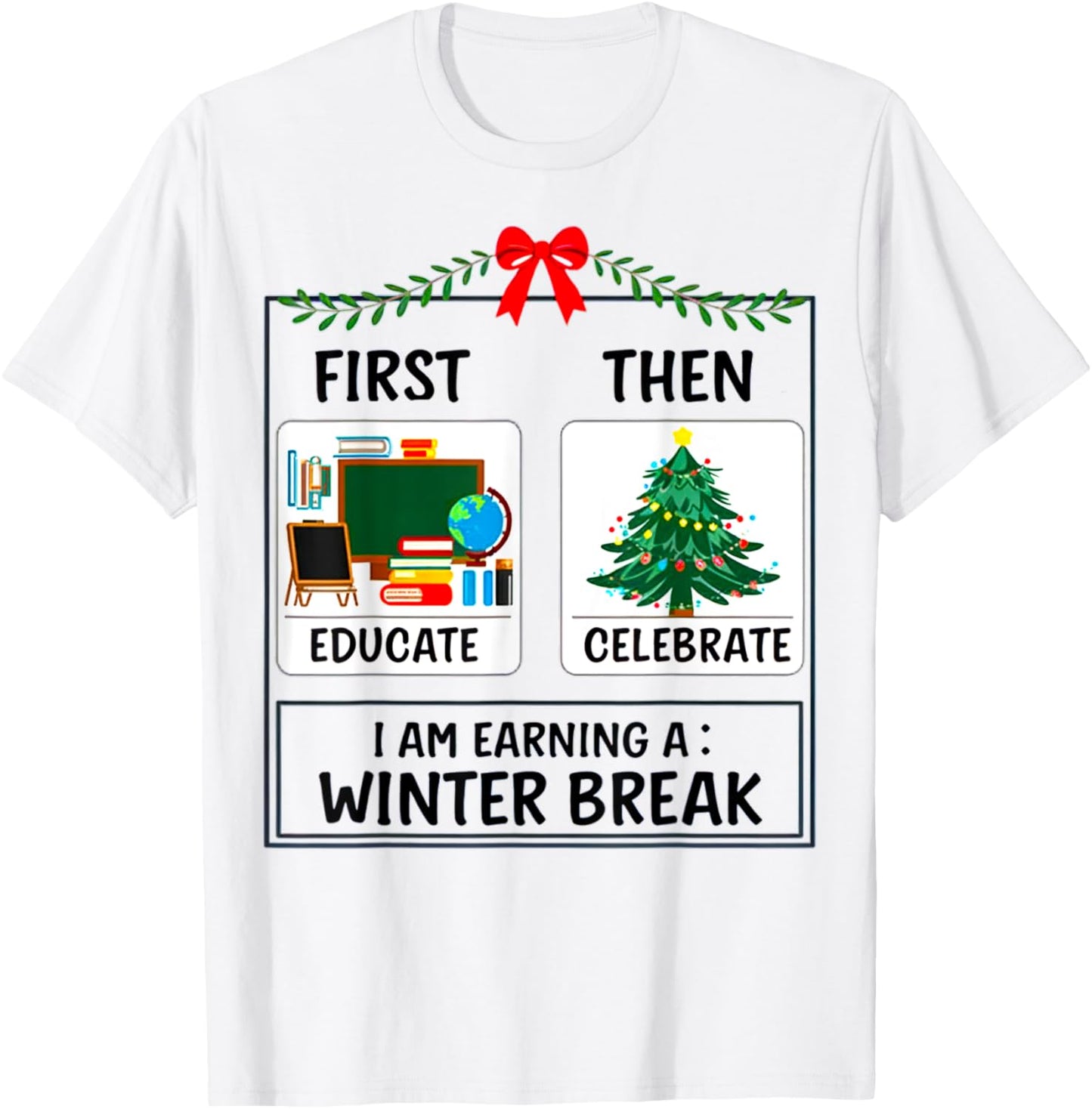 First Educate Then Celebrate I Am Earning a Winter Teacher T-Shirt - T-Shirt | White