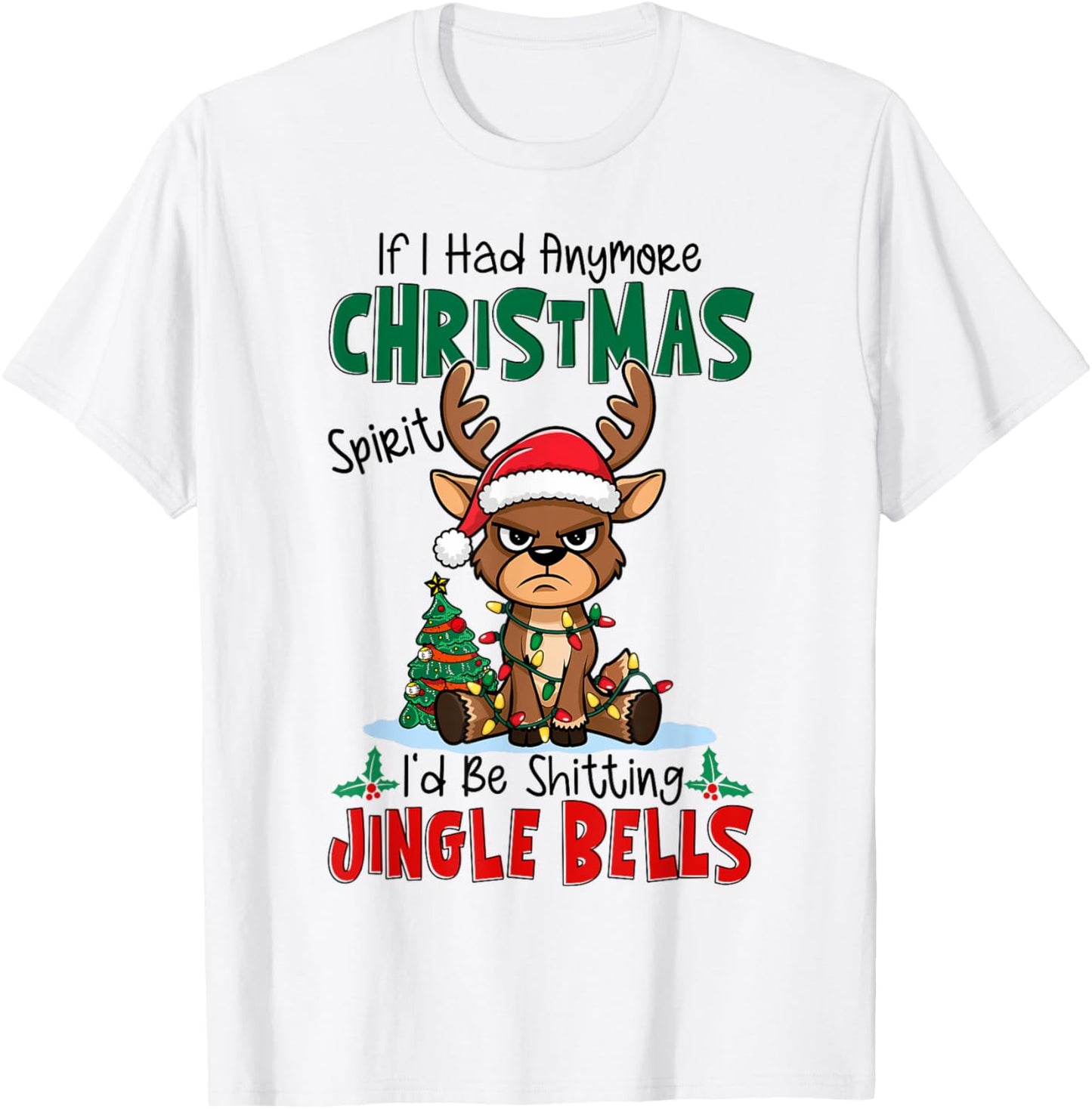 If I Had Anymore Xmas Spirit I'd Be Shitting Jingle Bells T-Shirt - T-Shirt | White