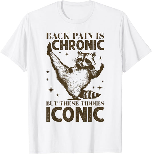 Funny Back Pain Is Chronic But These Tiddies Are Iconic T-Shirt - T-Shirt | White