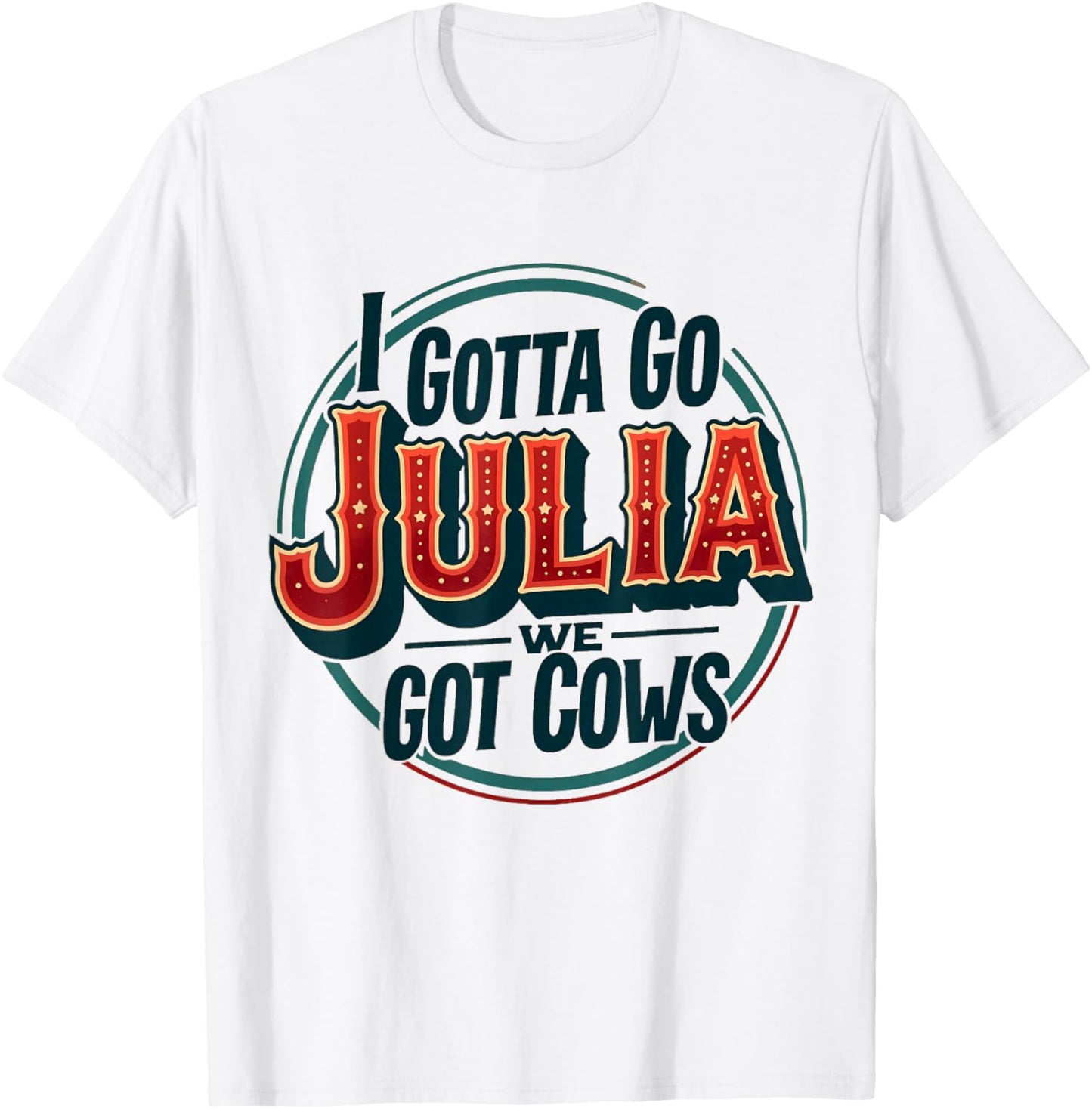 I Gotta Go Julia We Got Cows T-Shirt - T-Shirt | White