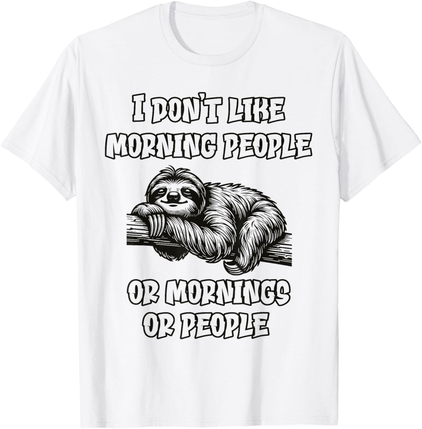 I don't like morning people Funny Lazy Sloth Love to Sleep T-Shirt - T-Shirt | White