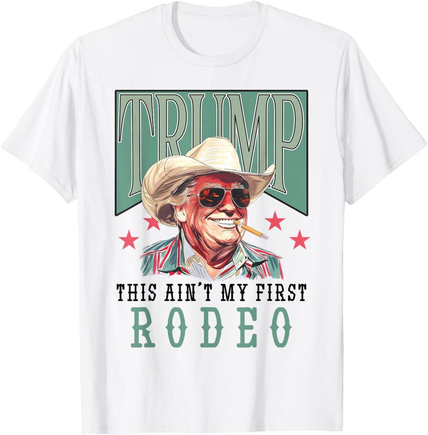 Ain't My First Rodeo Western Cowboy Funny Trump Shirt 2024 T-Shirt - T-Shirt | White