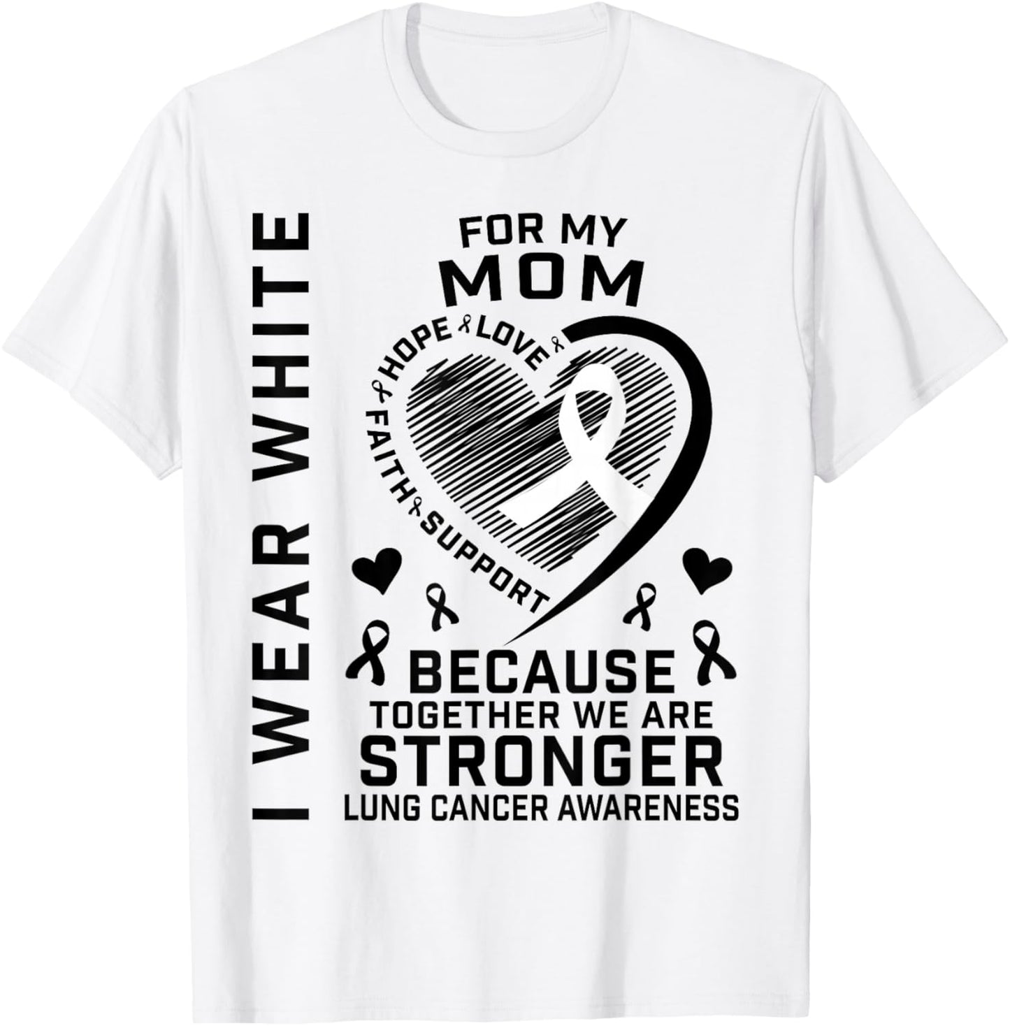 I Wear White For My Mom Lung Cancer Awareness Shirts Mother T-Shirt - T-Shirt | White