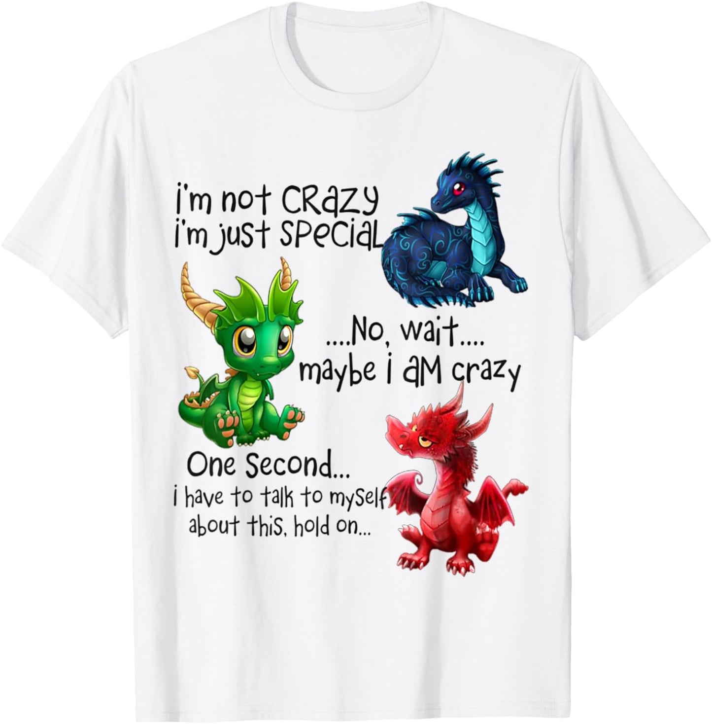 I'm Not Crazy I'm Just Special No Wait Maybe I Am Crazy T-Shirt - T-Shirt | White