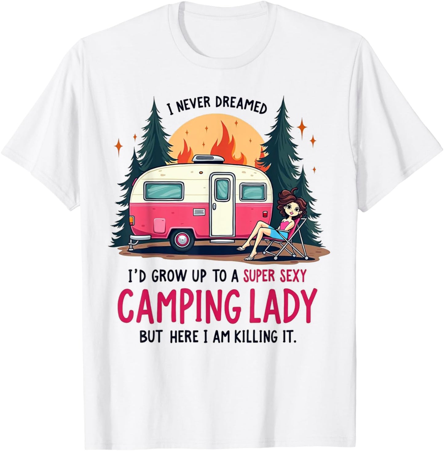 I Never Dreamed Super Sexy Camping Lady Killing It Outdoors T-Shirt - T-Shirt | White