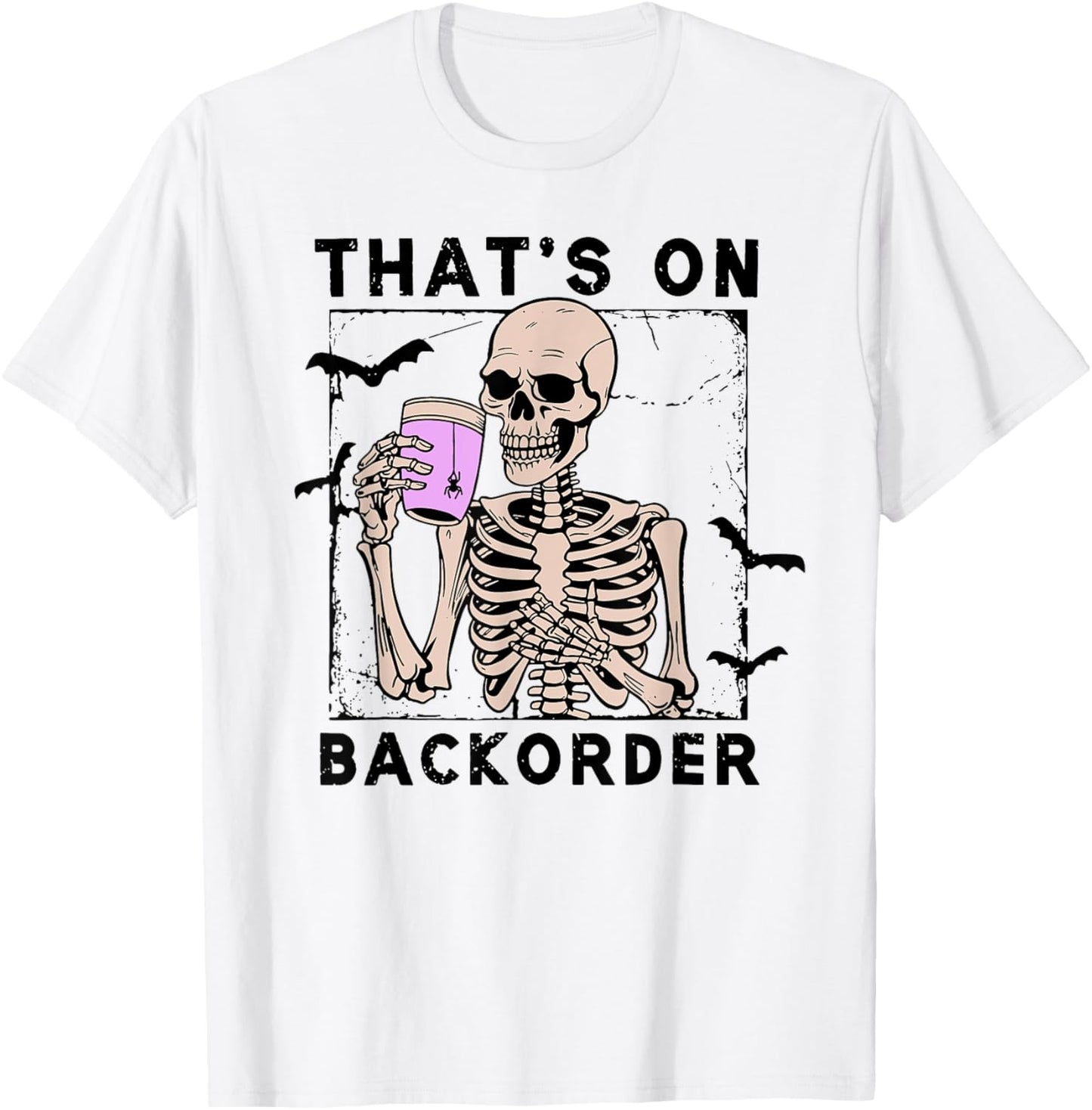 That’s On Backorder Skeleton Drink Halloween Bat Fly T-Shirt - T-Shirt | White