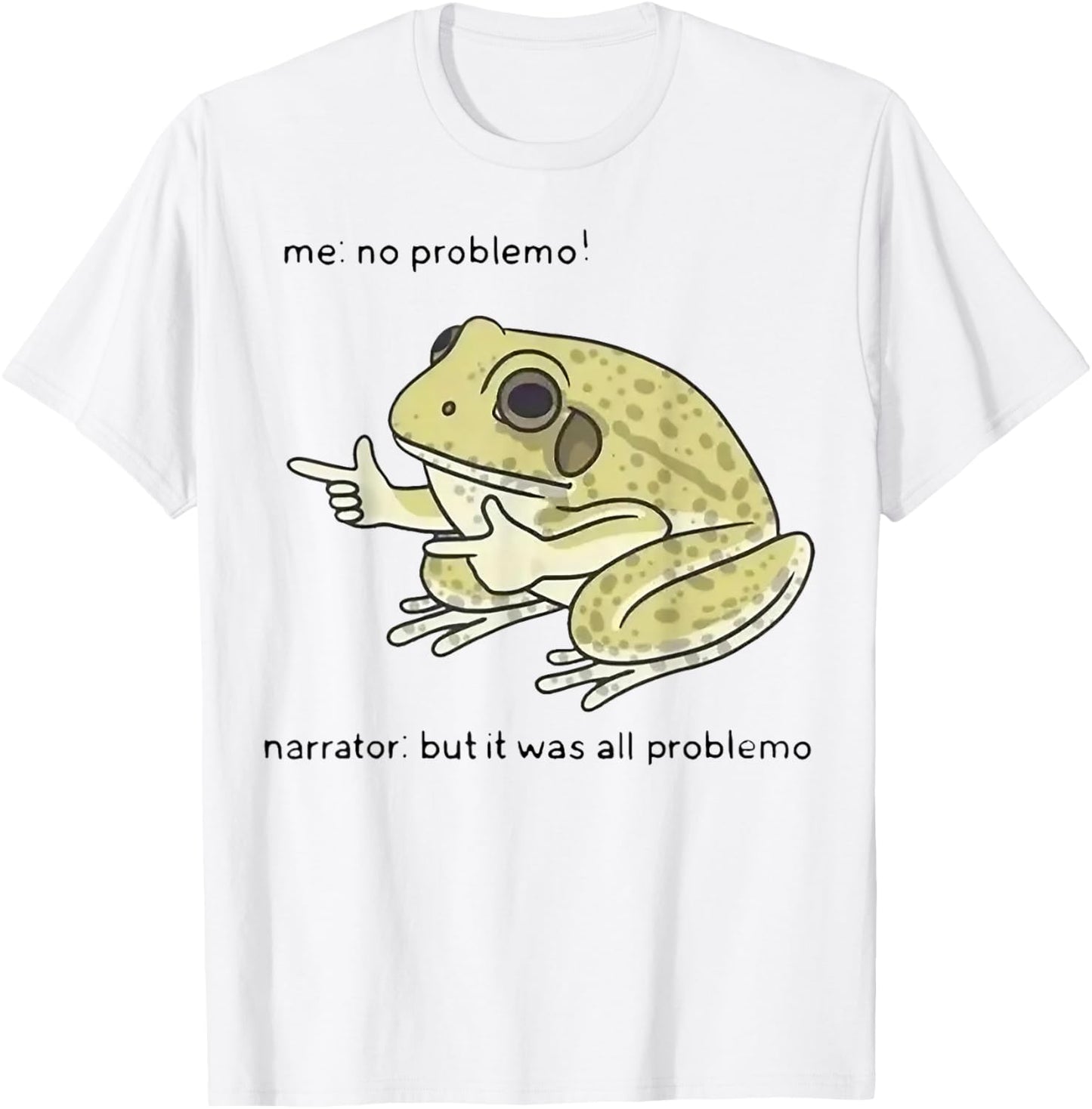 Frog Me No Problemo Narrator But It Was All Problemo T-Shirt - T-Shirt | White