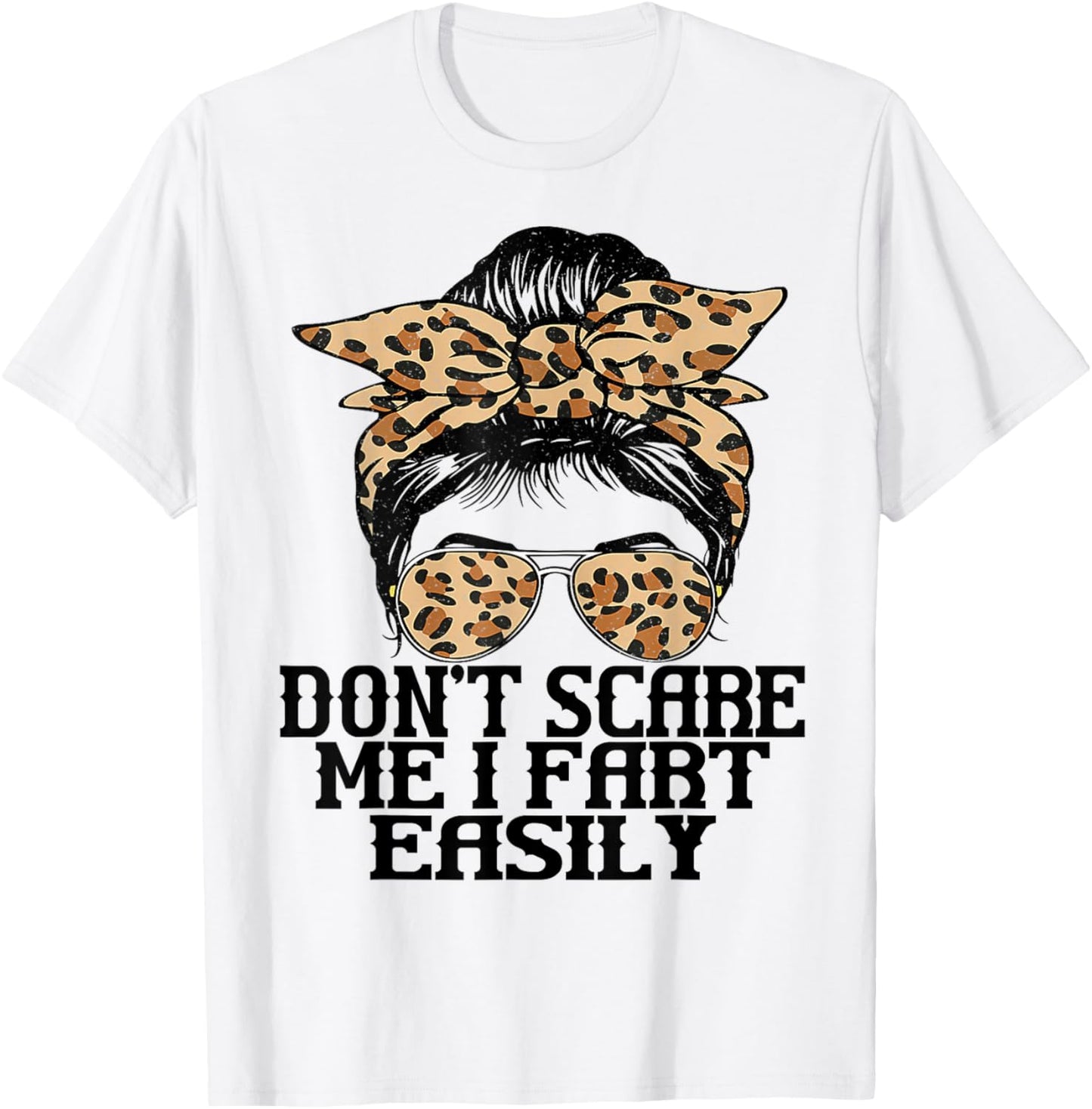 Don't Scare Me I Fart Easily Funny Messy Fart Women Saying T-Shirt - T-Shirt | White