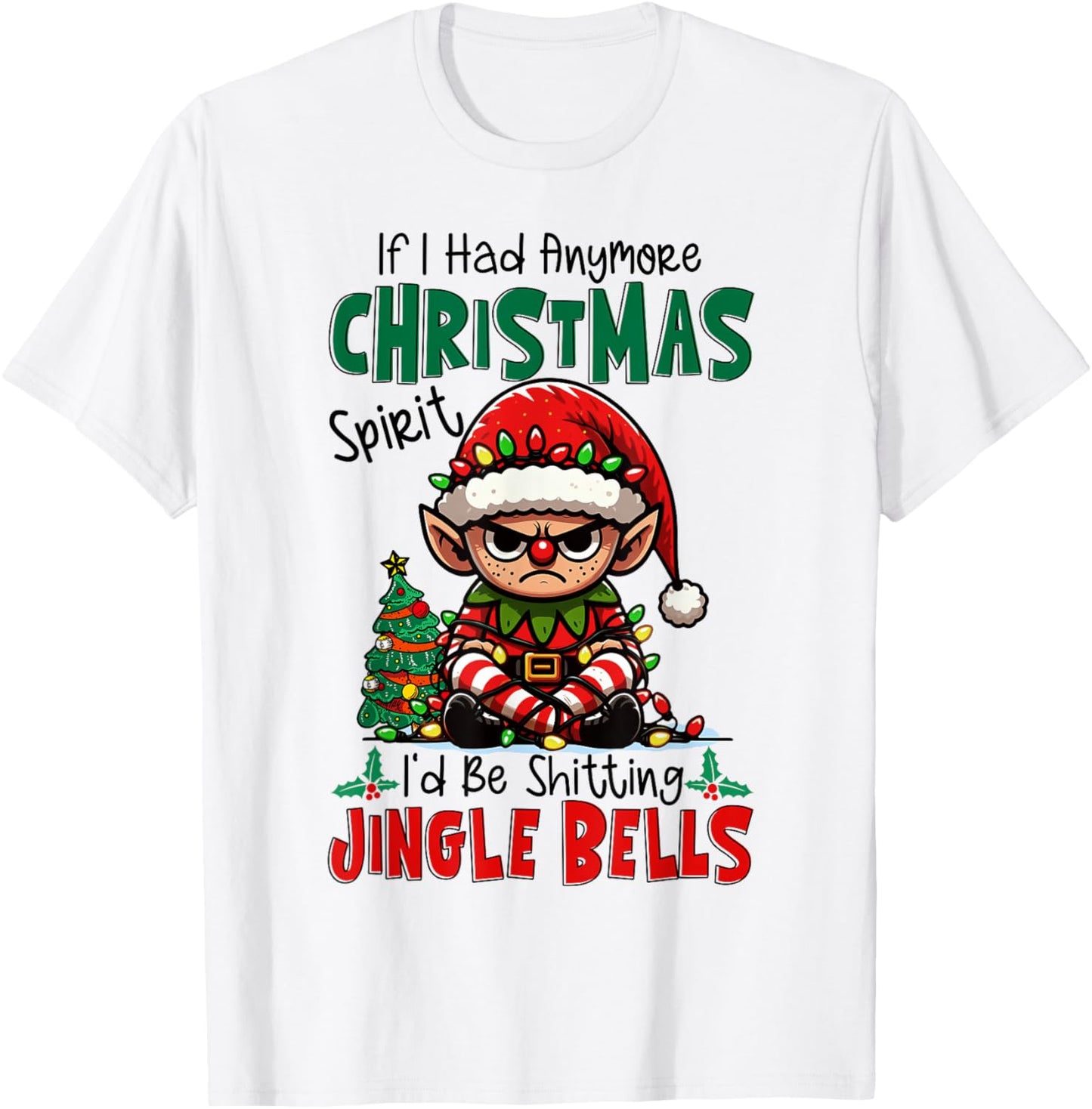 If I Had Anymore Xmas Spirit I'd Be Shitting Jingle Bells T-Shirt - T-Shirt | White