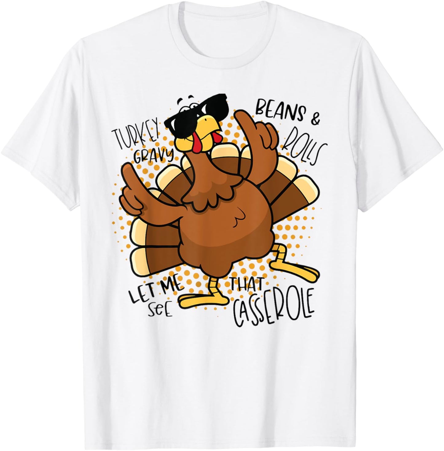 Turkey Gravy Beans and Rolls Let Me See That Casserole Funny T-Shirt - T-Shirt | White