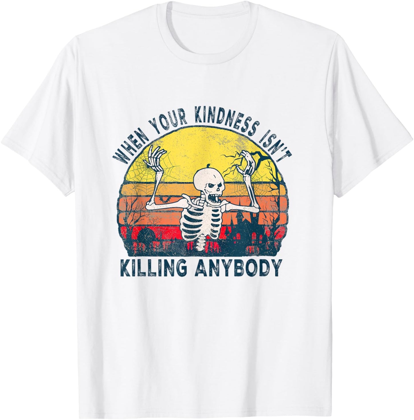 When Your Kindness Isn't Killing Anybody Sarcastic Skeleton T-Shirt - T-Shirt | White