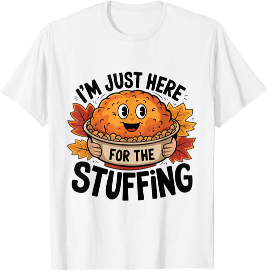 I'm Just Here For The Stuffing Funny Stuffing Love T-Shirt - T-Shirt | White