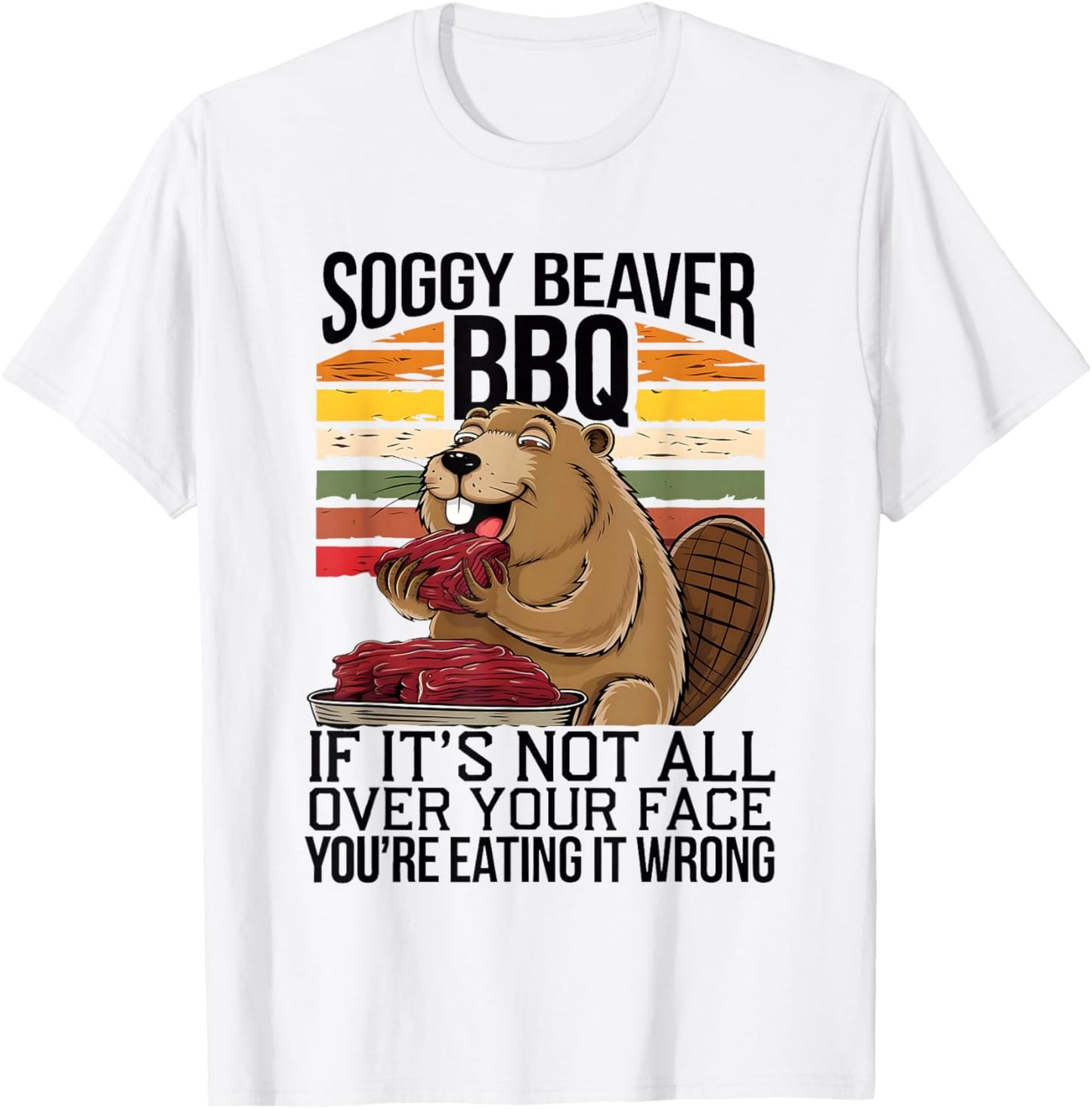 Soggy Beaver BBQ If It's Not All Over Your Face You Are Men T-Shirt - T-Shirt | White