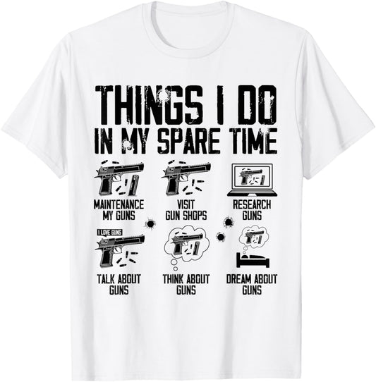 Things I Do In My Spare Time Funny Gun Lover Gun Enthusiast T-Shirt - T-Shirt | White
