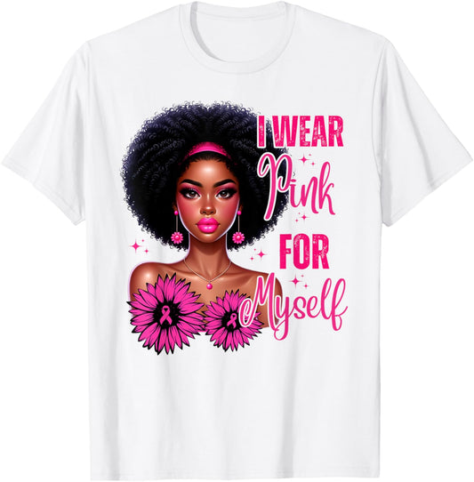 Afro Women I Wear Pink For Myself Breast Cancer Awareness T-Shirt - T-Shirt | White