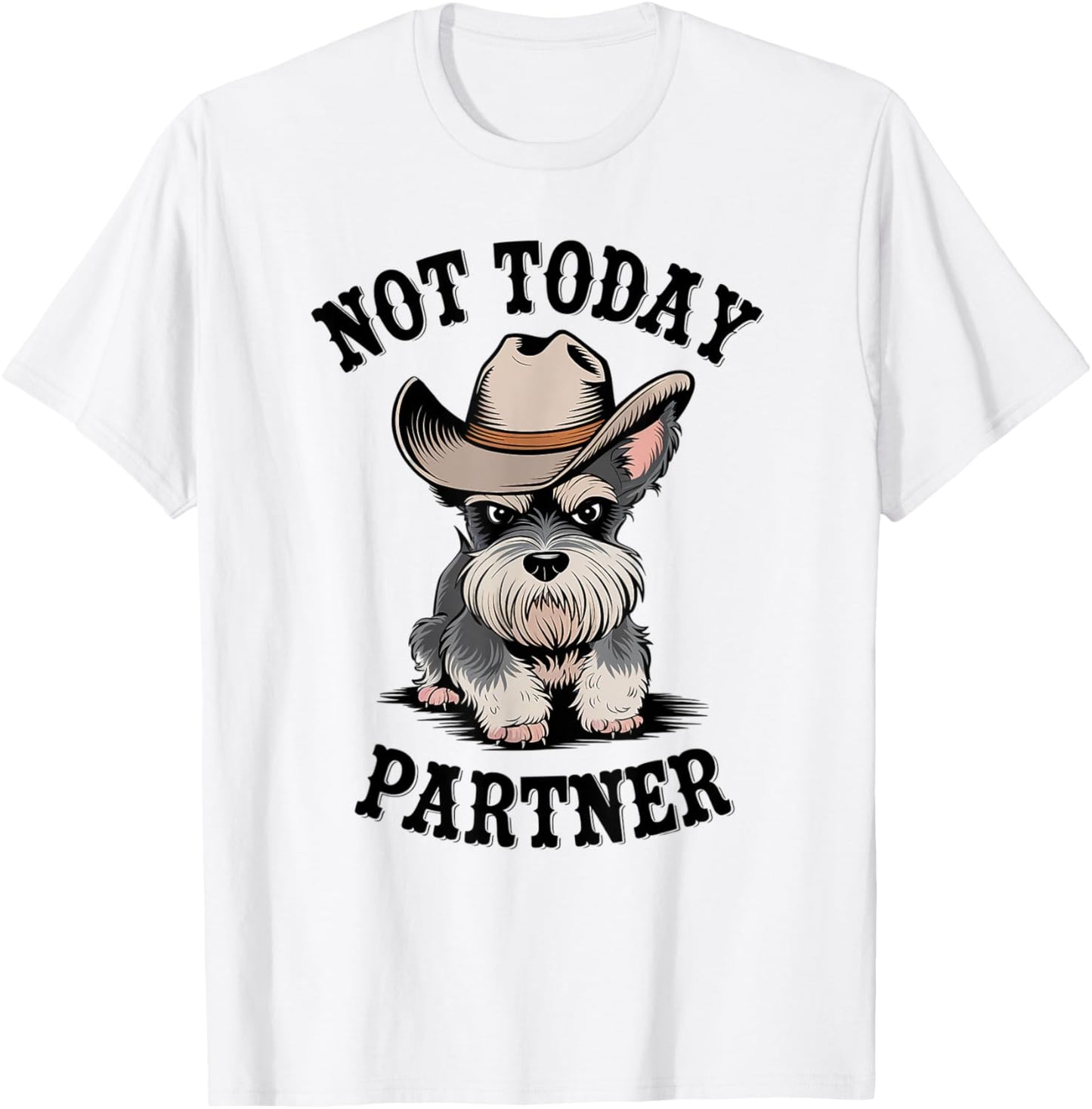 Not Today Partner Miniature Schnauzer Cowboy Dog Western T-Shirt - T-Shirt | White
