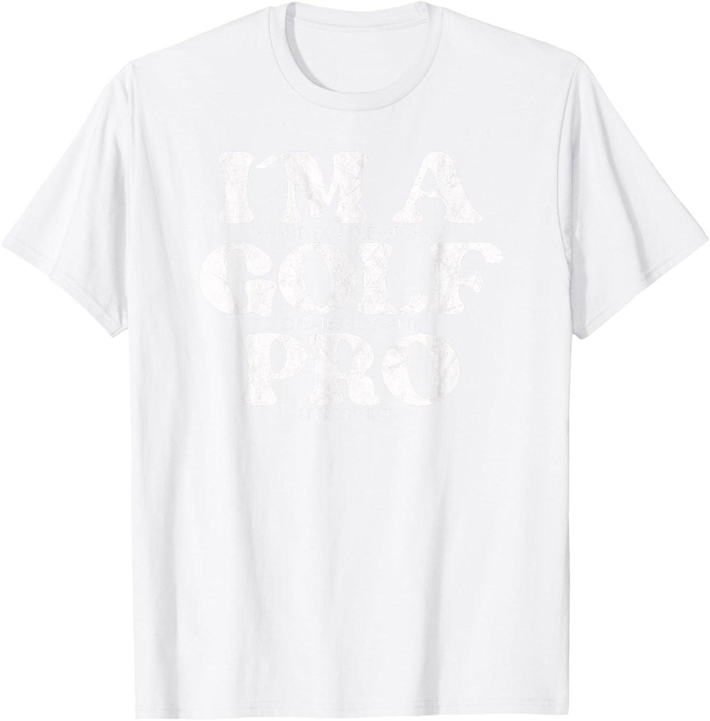 I´m a golf pro golf funny quote golfing T-Shirt - T-Shirt | White