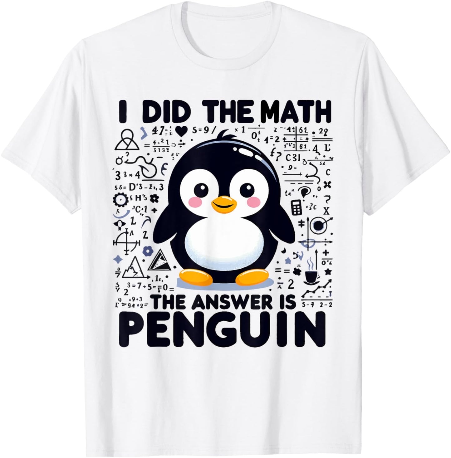 I Did the Math the Answer Is Penguin - Funny Penguin Lover T-Shirt - T-Shirt | White