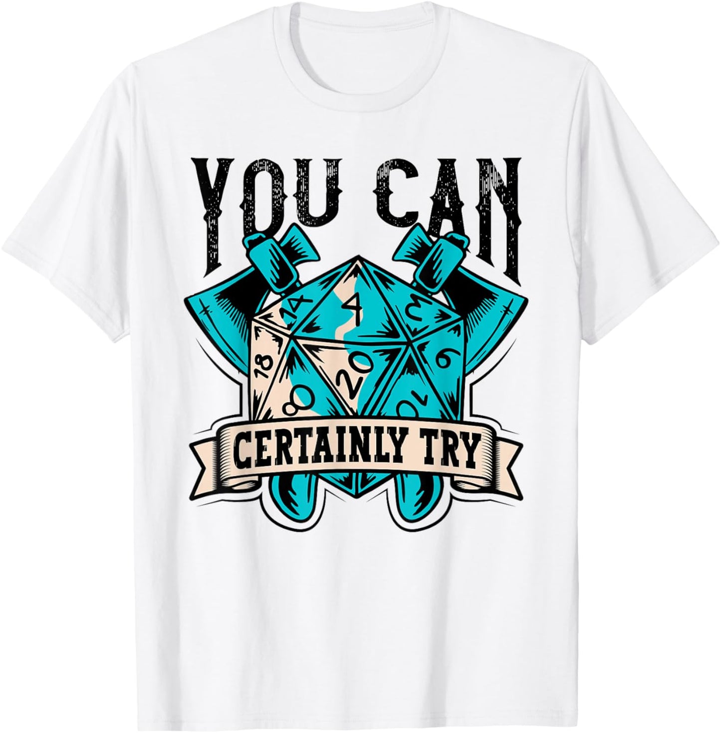 RPG Dice Board You Can Certainly Try Tabletop T-Shirt - T-Shirt | White