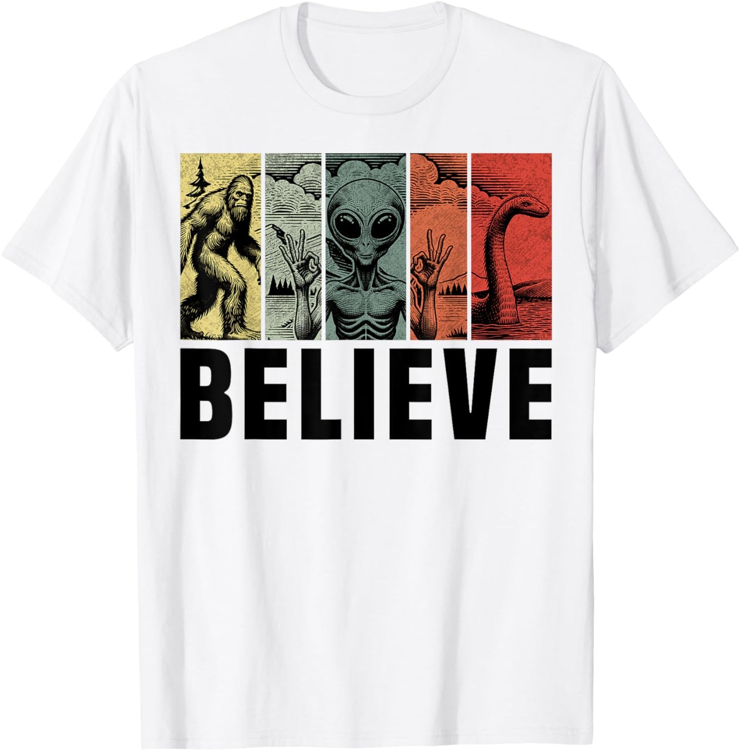 Believe Bigfoot Alien Loch Ness Monster Funny Retro Cryptids T-Shirt - T-Shirt | White