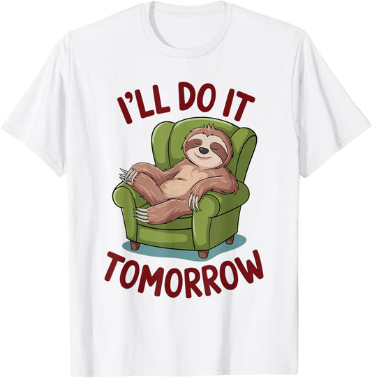 I'll Do It Tomorrow Sloth Shirt for Procrastinators T-Shirt - T-Shirt | White