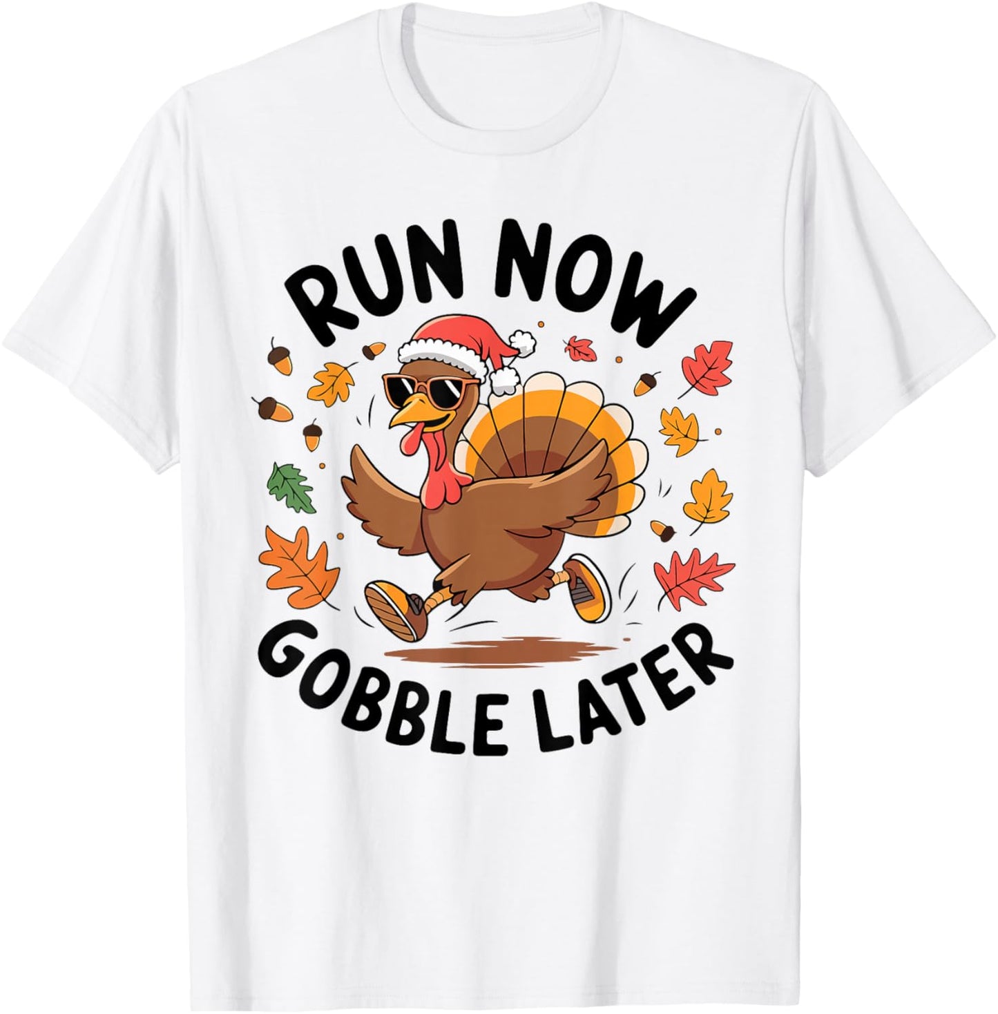 Run Now Gobble Later Turkey Trot Race Run Thanksgiving T-Shirt - T-Shirt | White