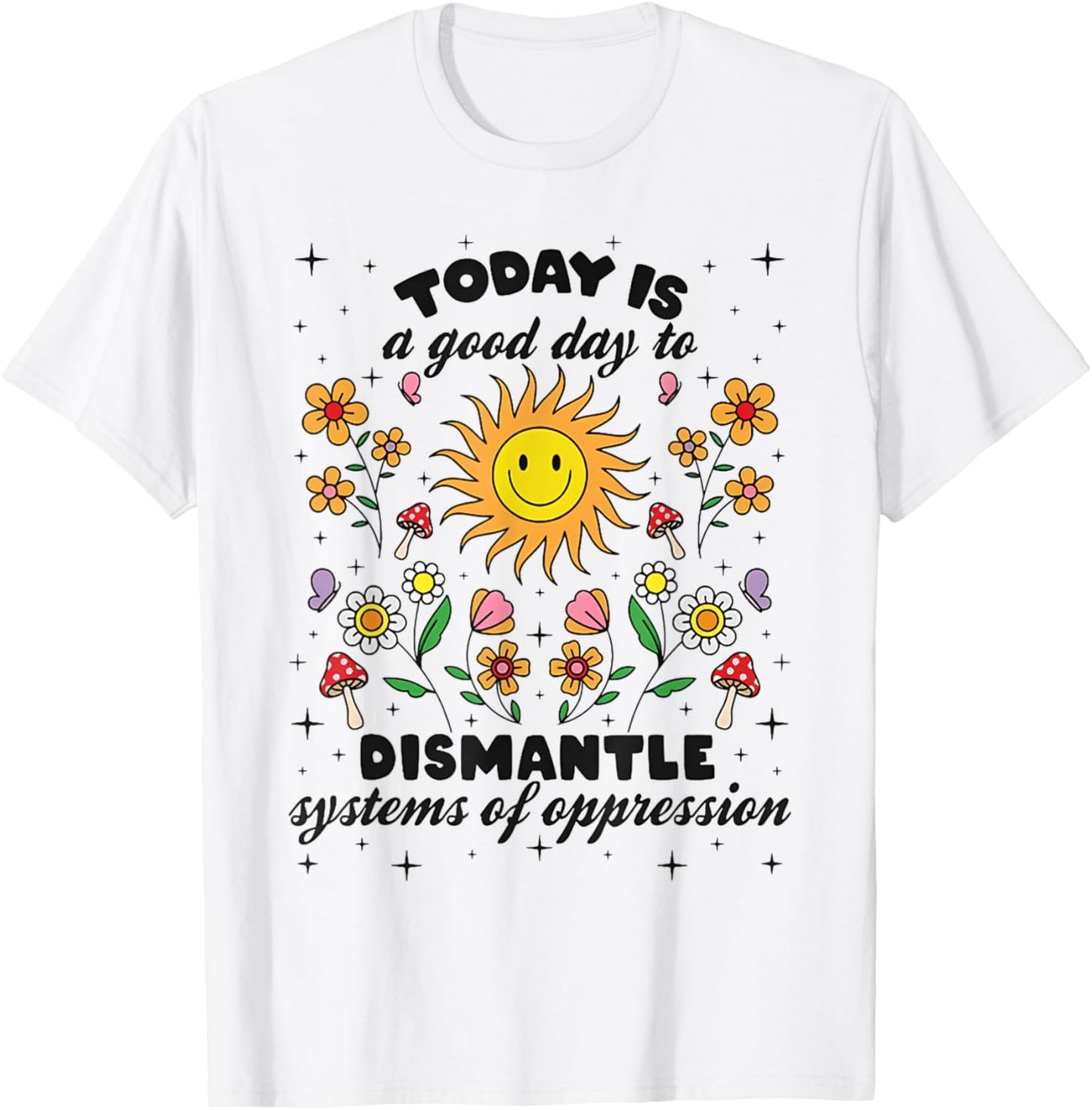 Today Is A Good Day To Dismantle Systems Of Oppression T-Shirt - T-Shirt | White