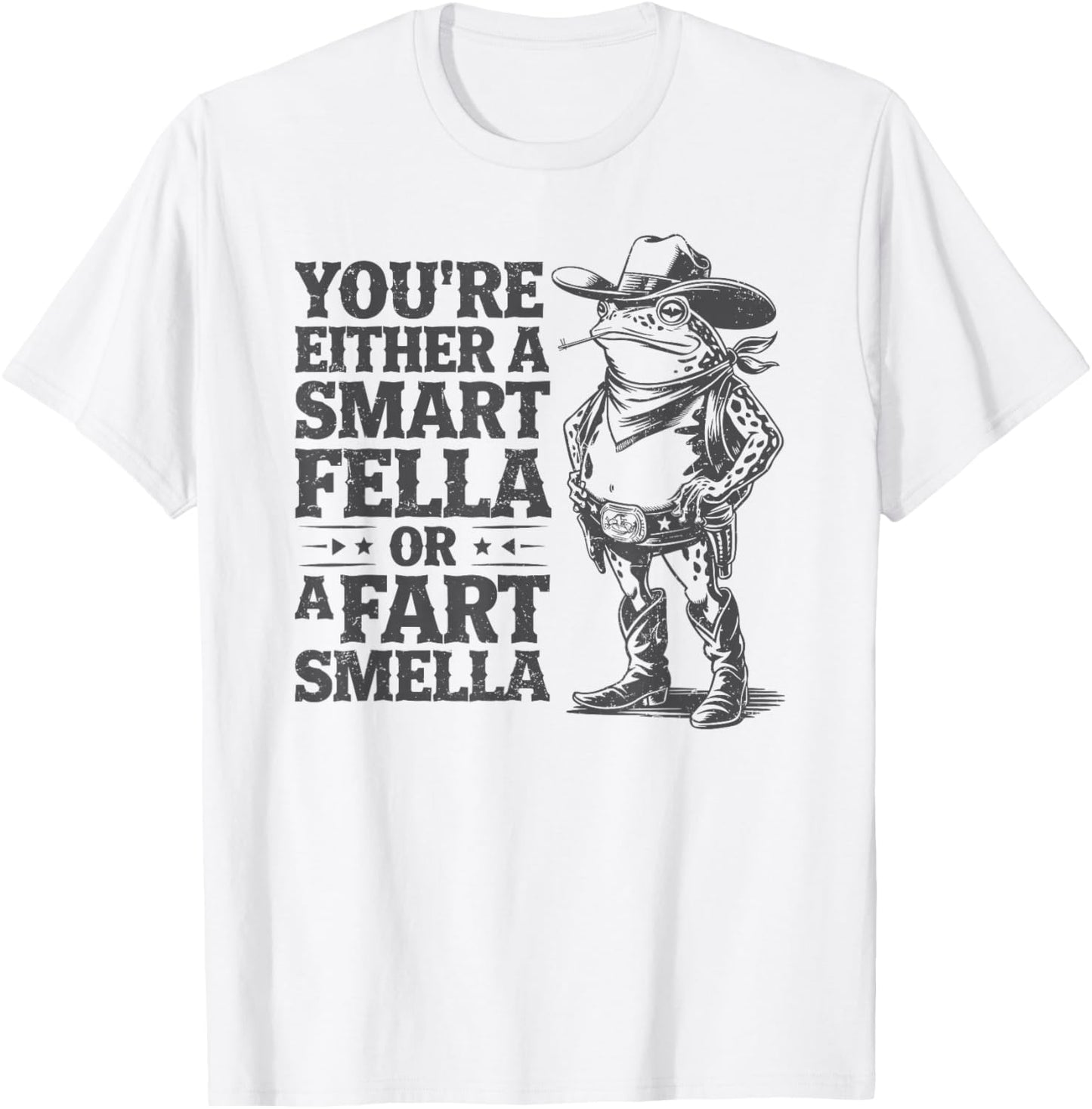 You're Either A Smart Fella Or A Fart Smella Funny Frog T-Shirt - T-Shirt | White