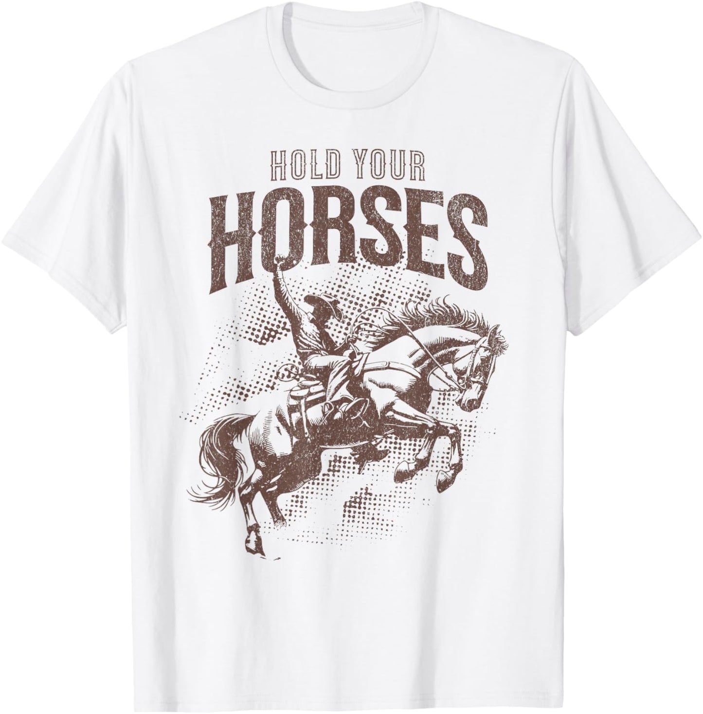 Hold Your Horses Country Western Cowboy Horse Lover Pun T-Shirt - T-Shirt | White